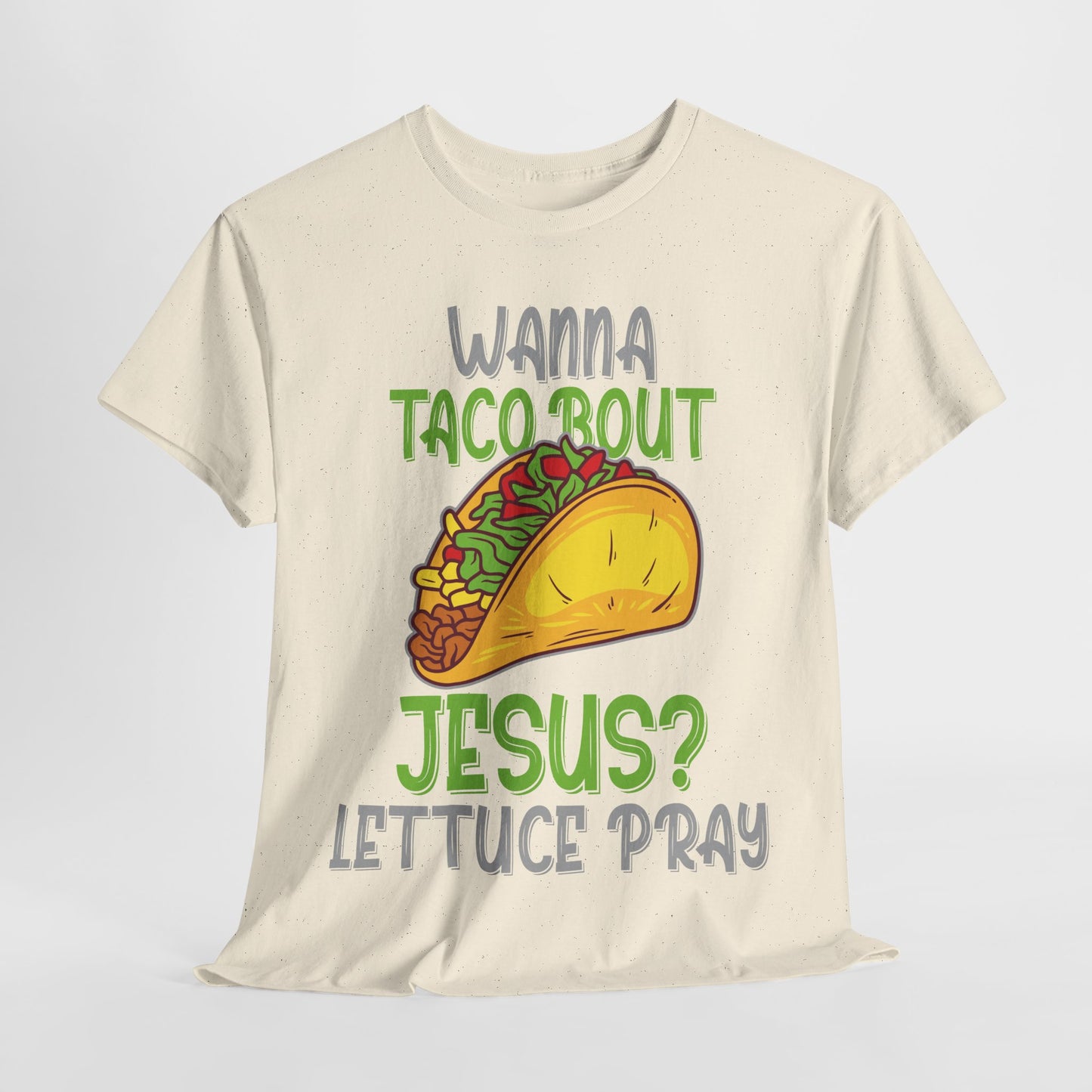 Wanna Taco ’Bout Jesus T-Shirt - Lettuce Pray Funny Christian Tee