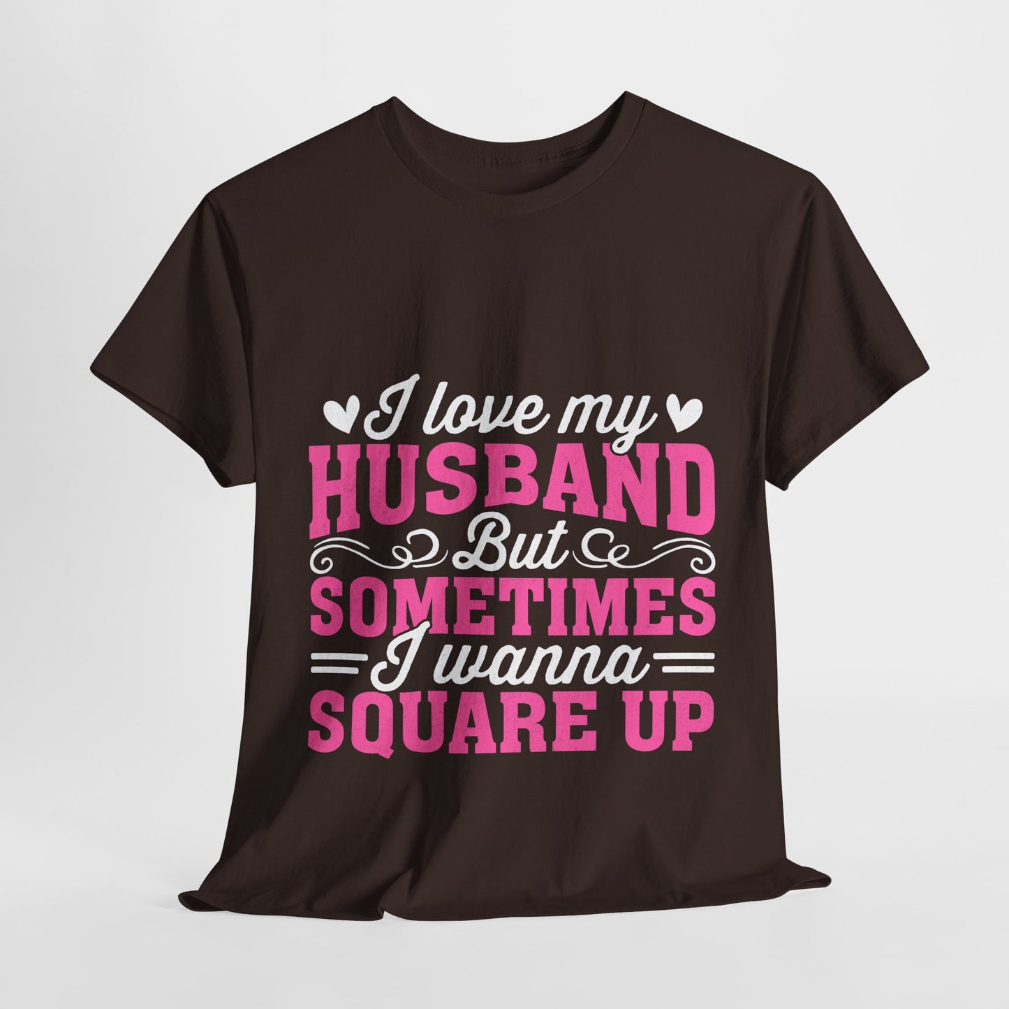I Love My Husband Square Up T-Shirt - Funny Wife Tee