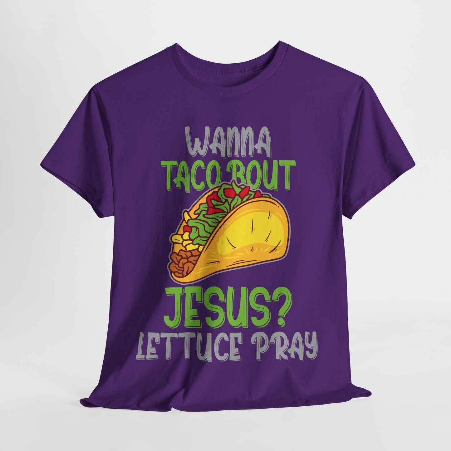 Wanna Taco ’Bout Jesus T-Shirt - Lettuce Pray Funny Christian Tee