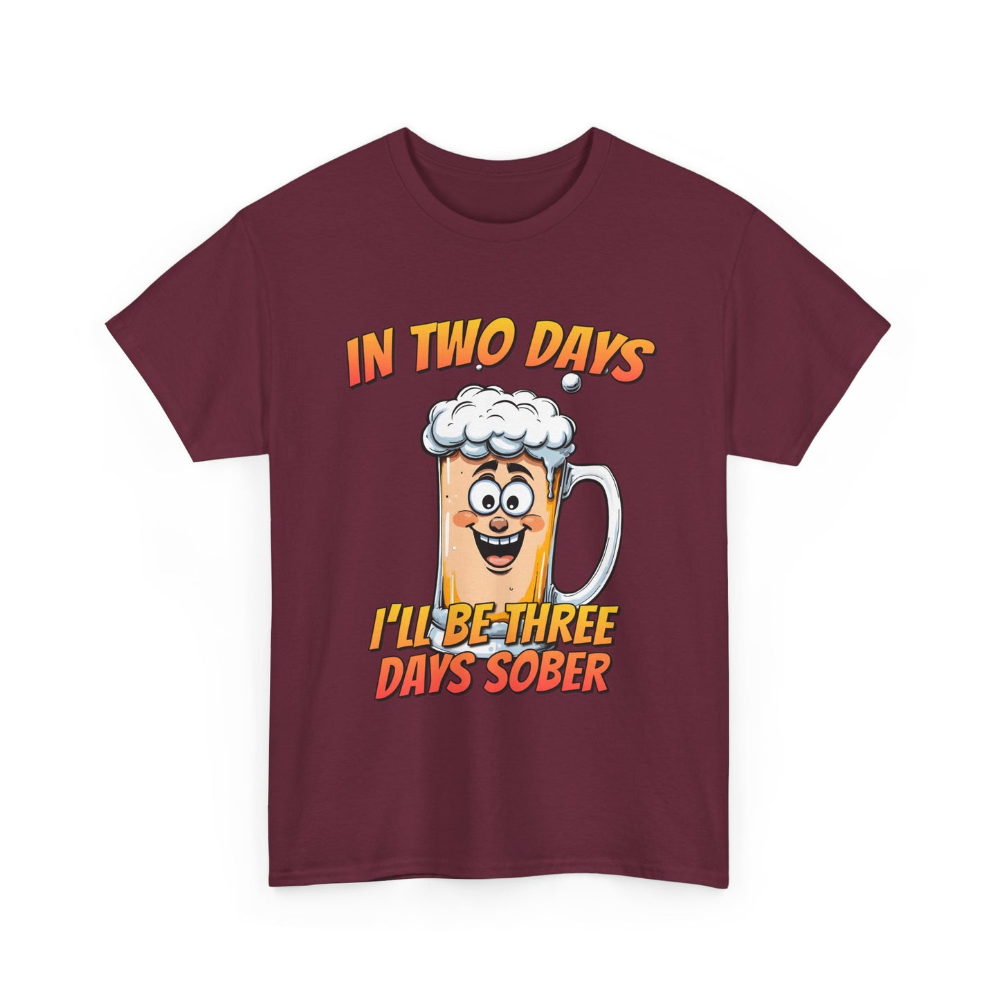 In Two Days Three Days Sober T-Shirt - Funny Beer Tee