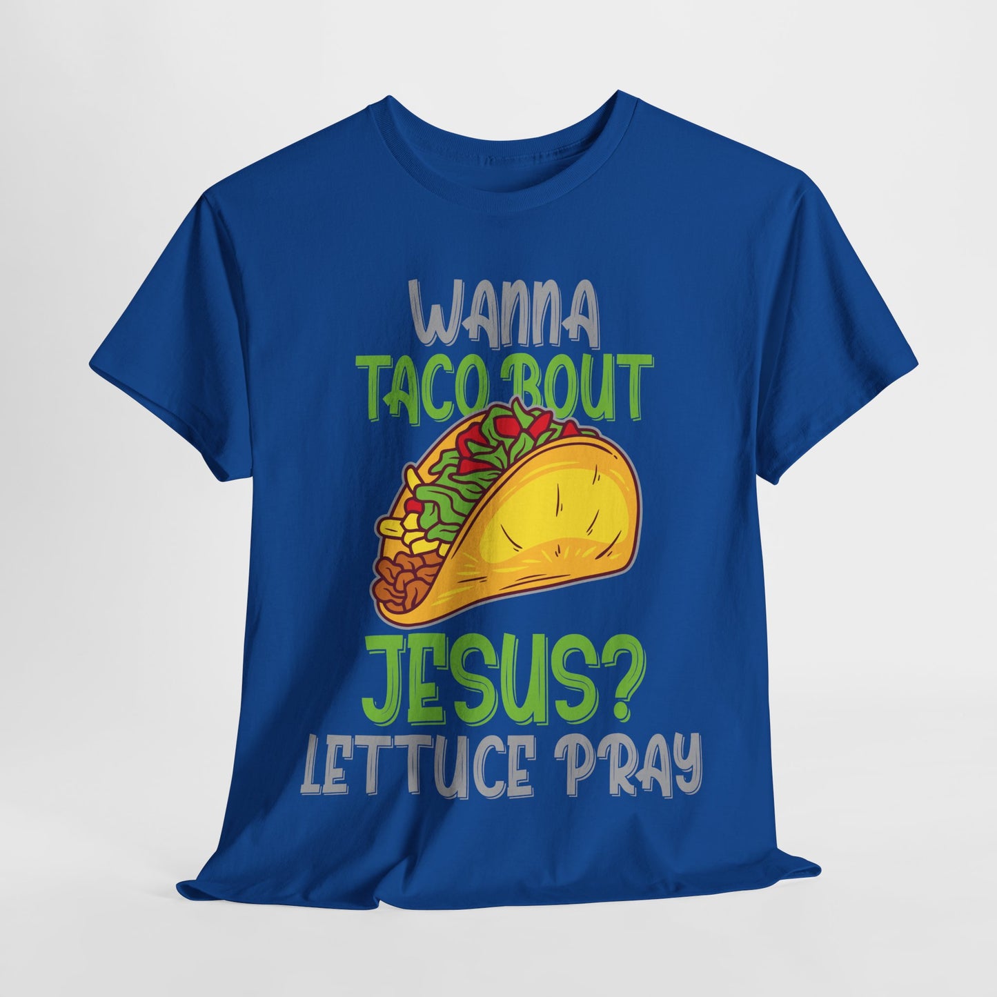 Wanna Taco ’Bout Jesus T-Shirt - Lettuce Pray Funny Christian Tee