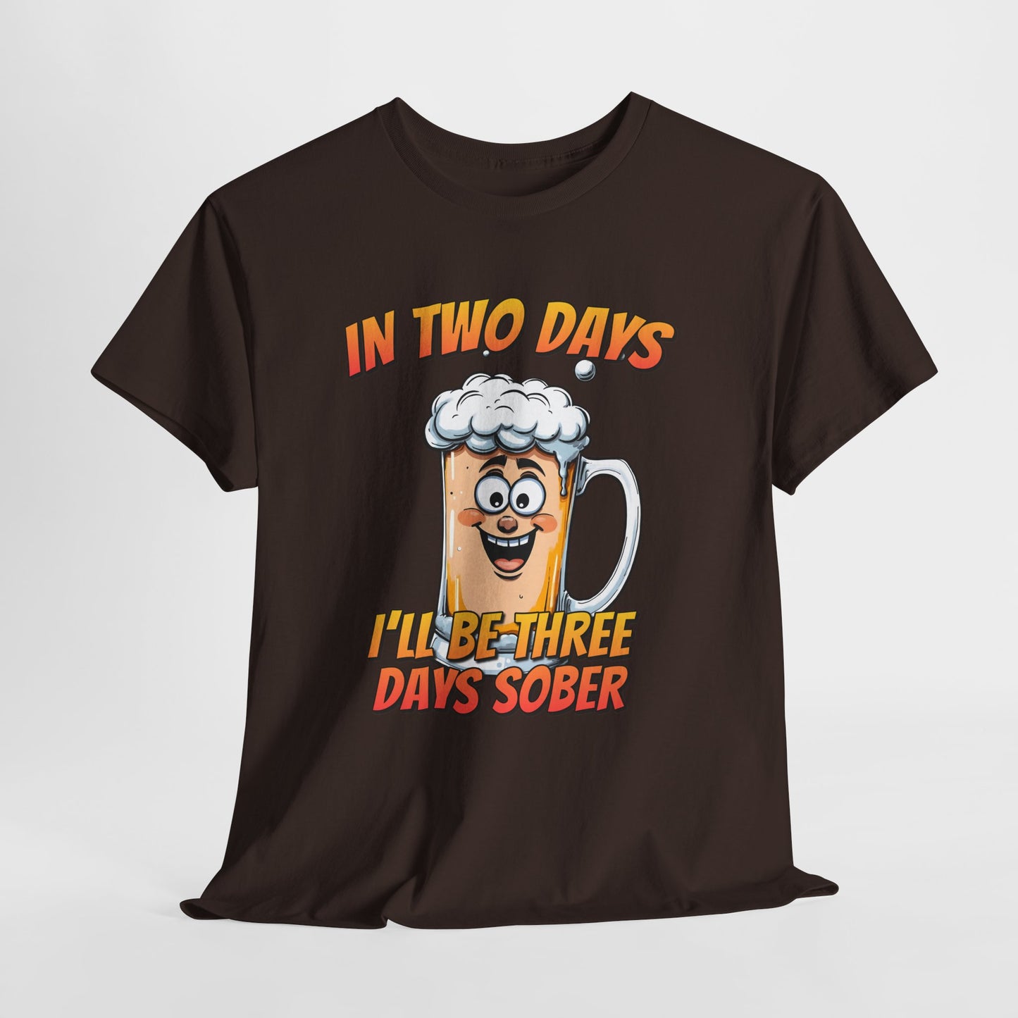 In Two Days Three Days Sober T-Shirt - Funny Beer Tee