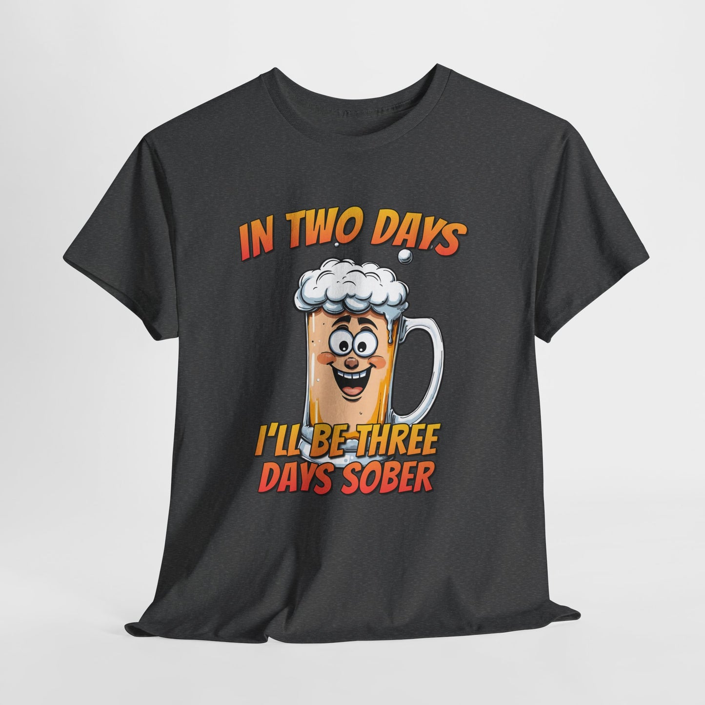 In Two Days Three Days Sober T-Shirt - Funny Beer Tee
