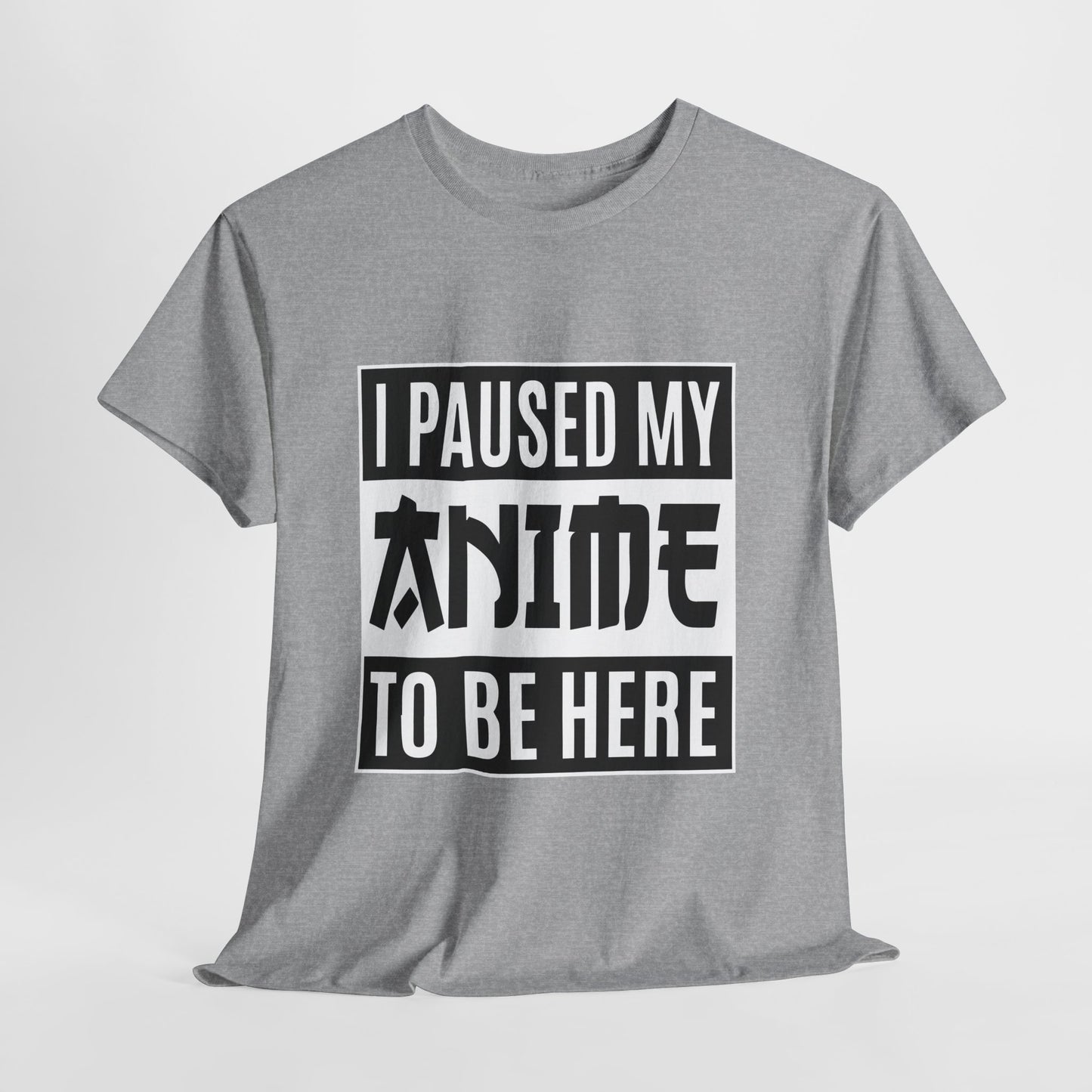 I Paused My Anime To Be Here Shirt - Otaku Text Tee