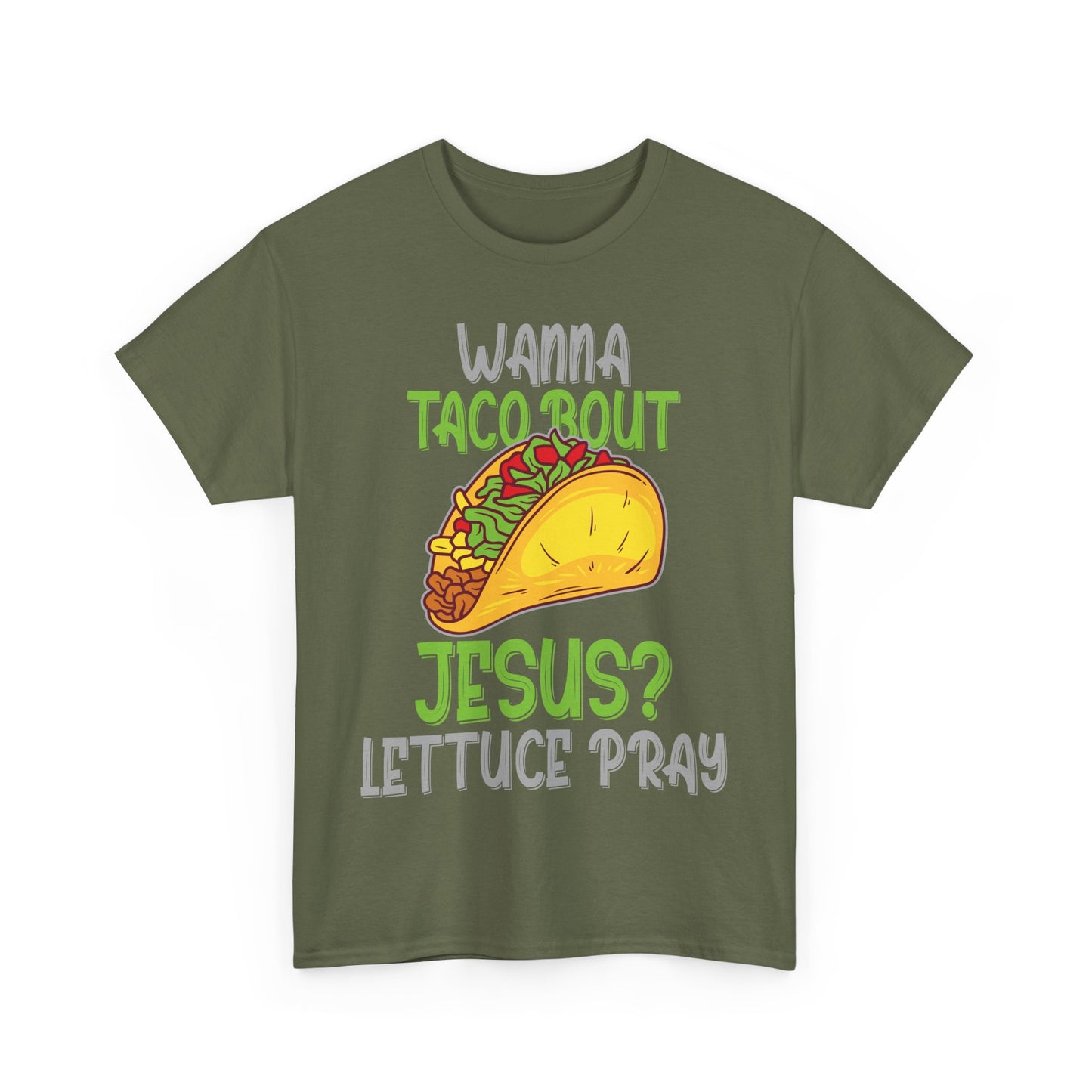Wanna Taco ’Bout Jesus T-Shirt - Lettuce Pray Funny Christian Tee