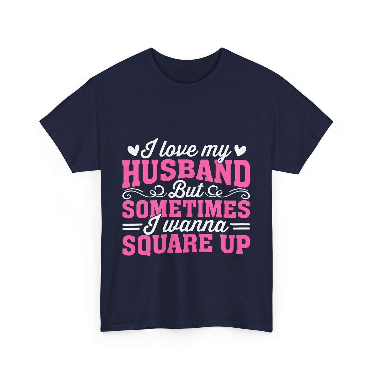 I Love My Husband Square Up T-Shirt - Funny Wife Tee