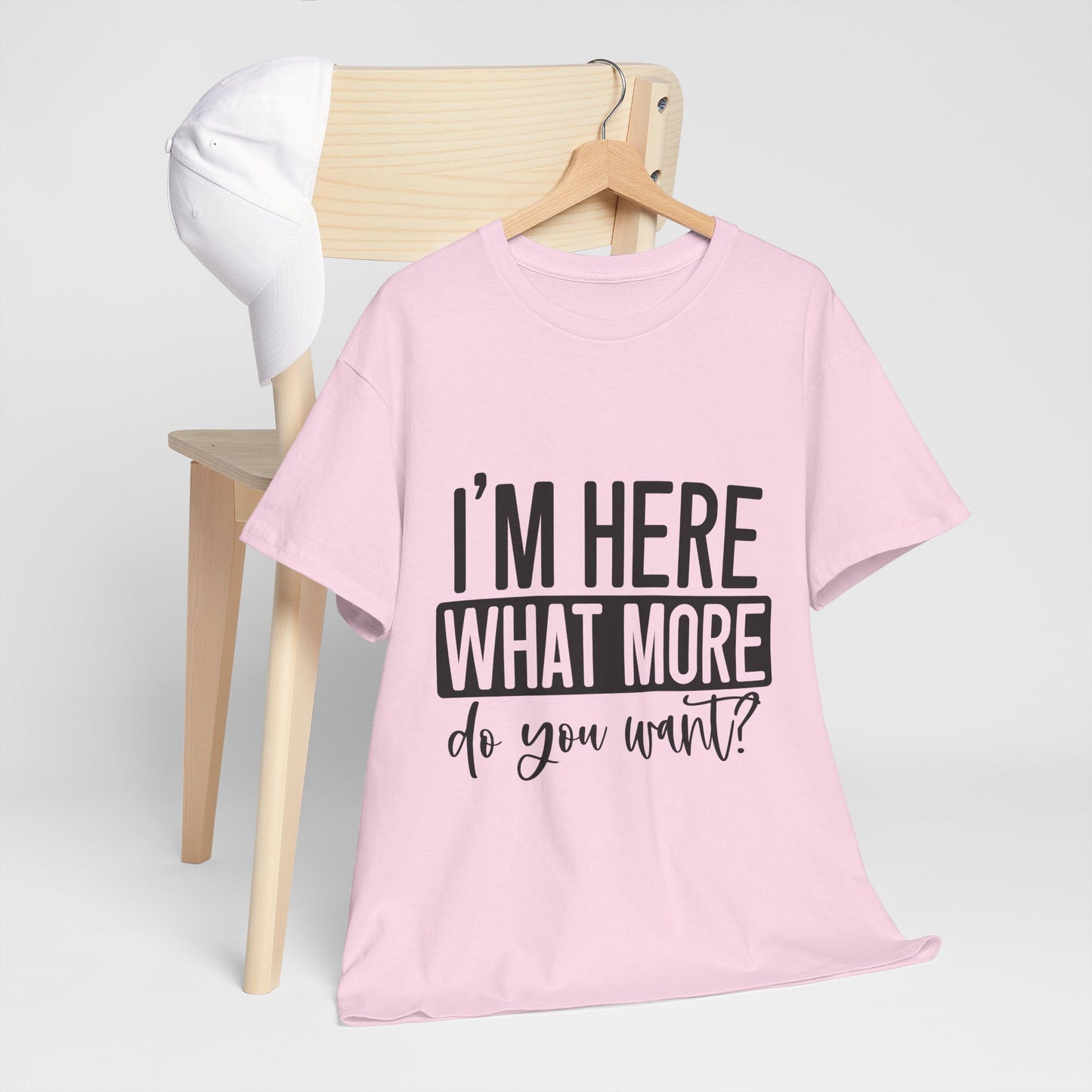 I'm Here What More Do You Want T-Shirt - Introvert Tee