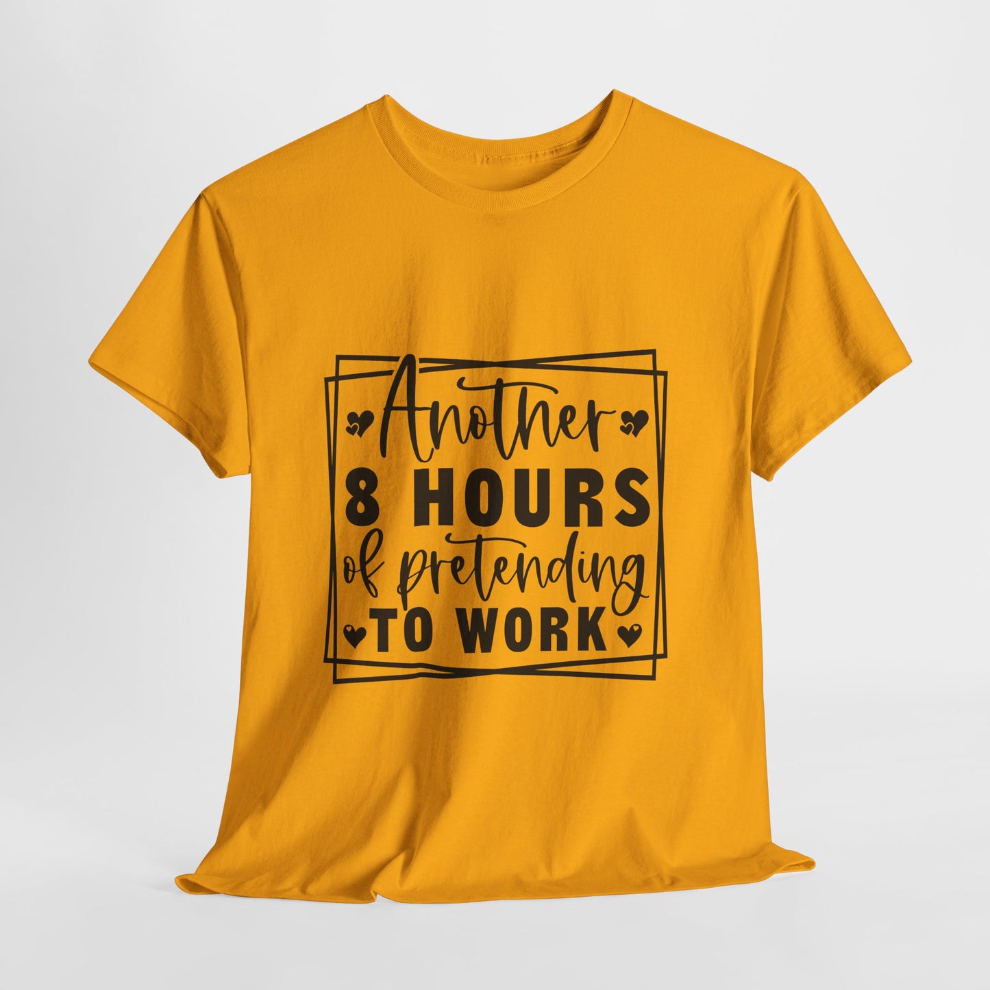 Another 8 Hours Pretending to Work Tee - Office Sarcasm