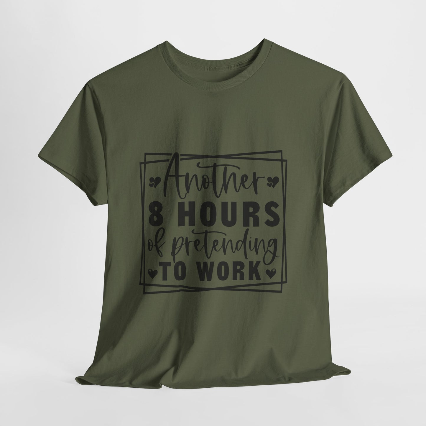 Another 8 Hours Pretending to Work Tee - Office Sarcasm