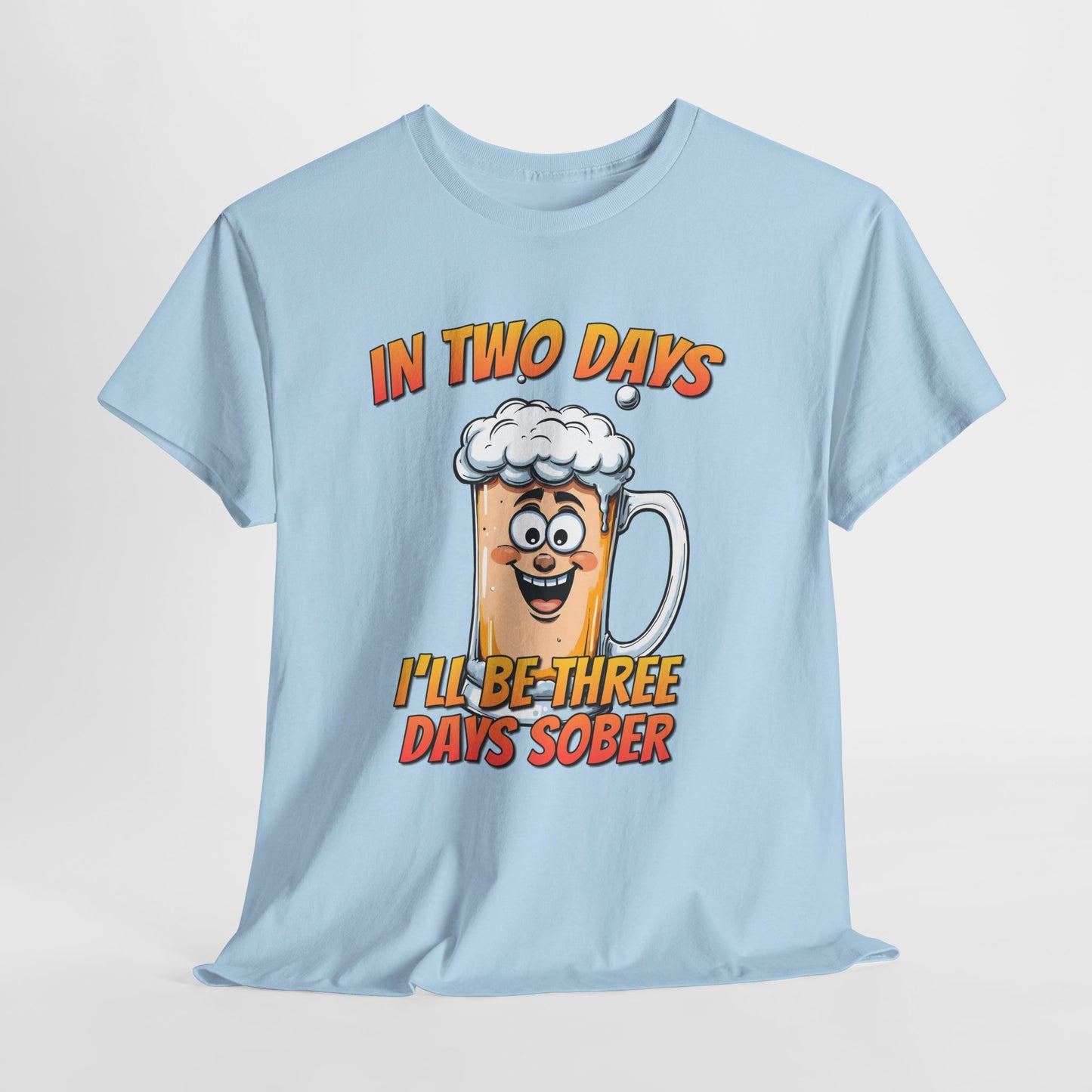 In Two Days Three Days Sober T-Shirt - Funny Beer Tee