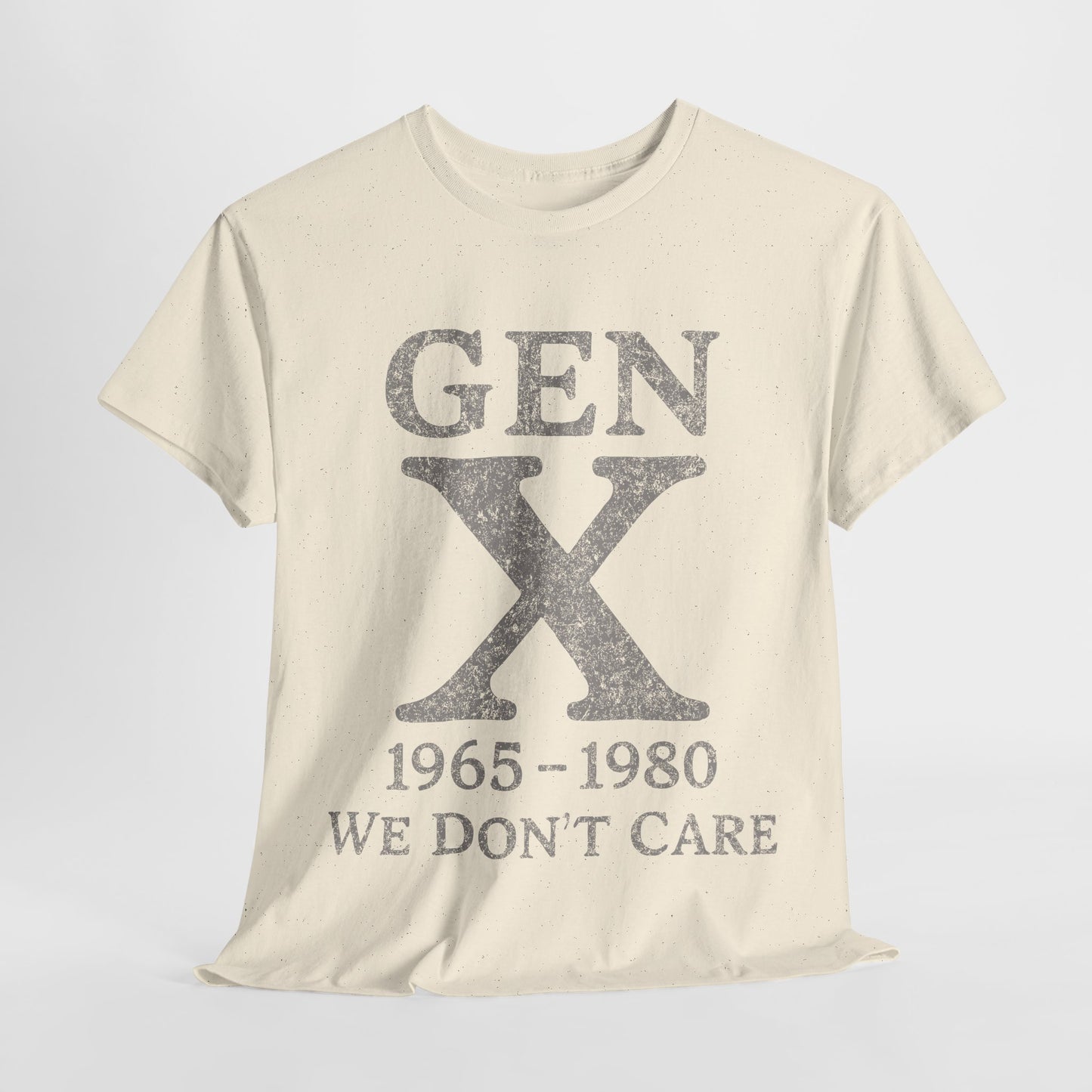 Gen X T-Shirt - 1965 - 1980 We Don't Care