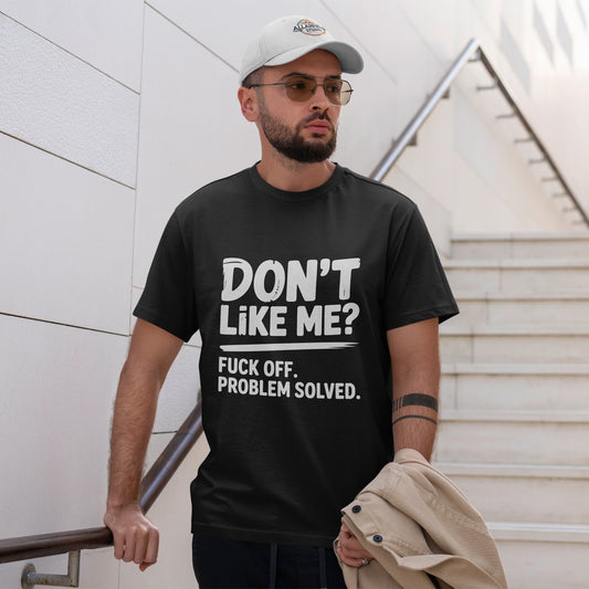 Don't Like Me? Fuck Off T-Shirt - Sarcastic Adult Tee