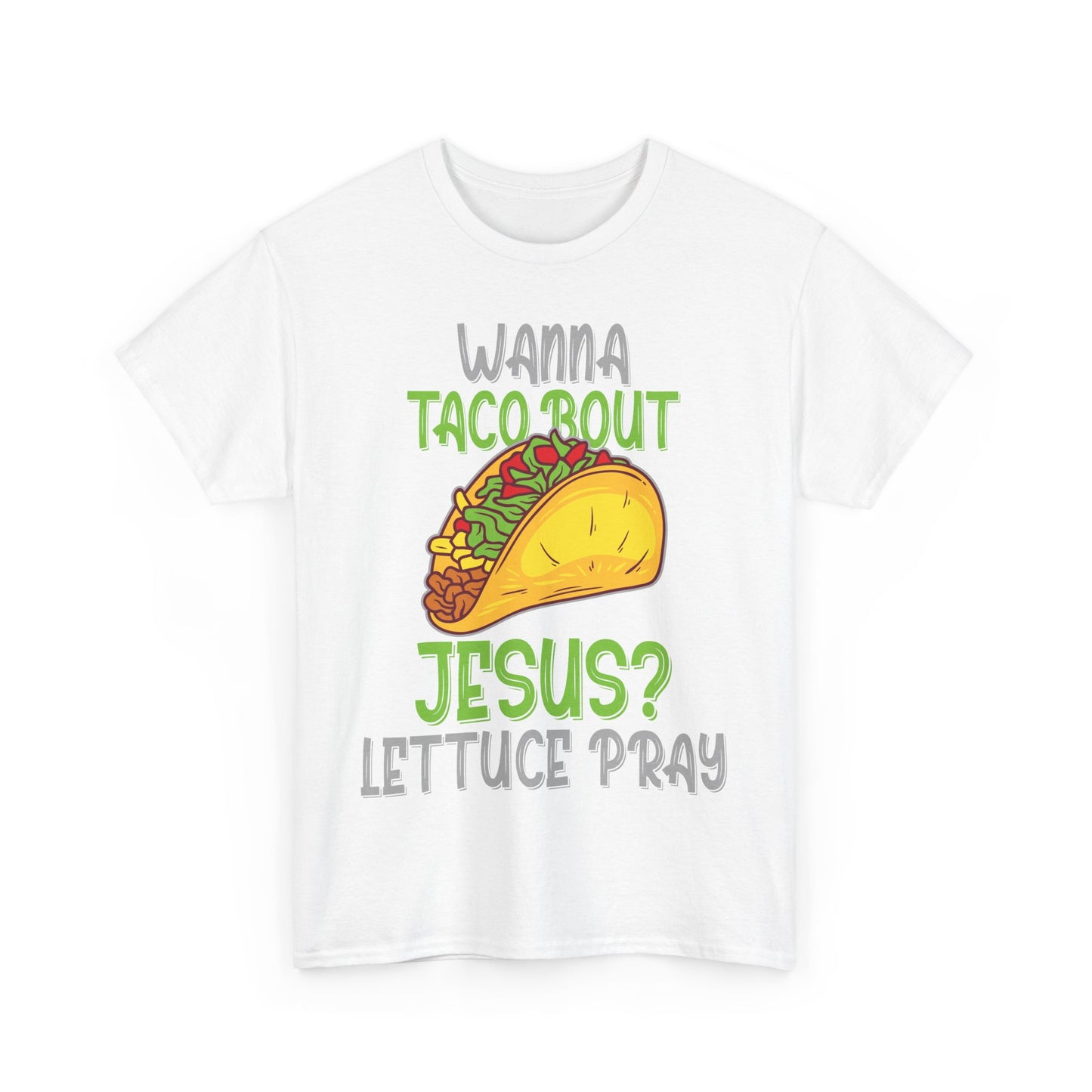 Wanna Taco ’Bout Jesus T-Shirt - Lettuce Pray Funny Christian Tee