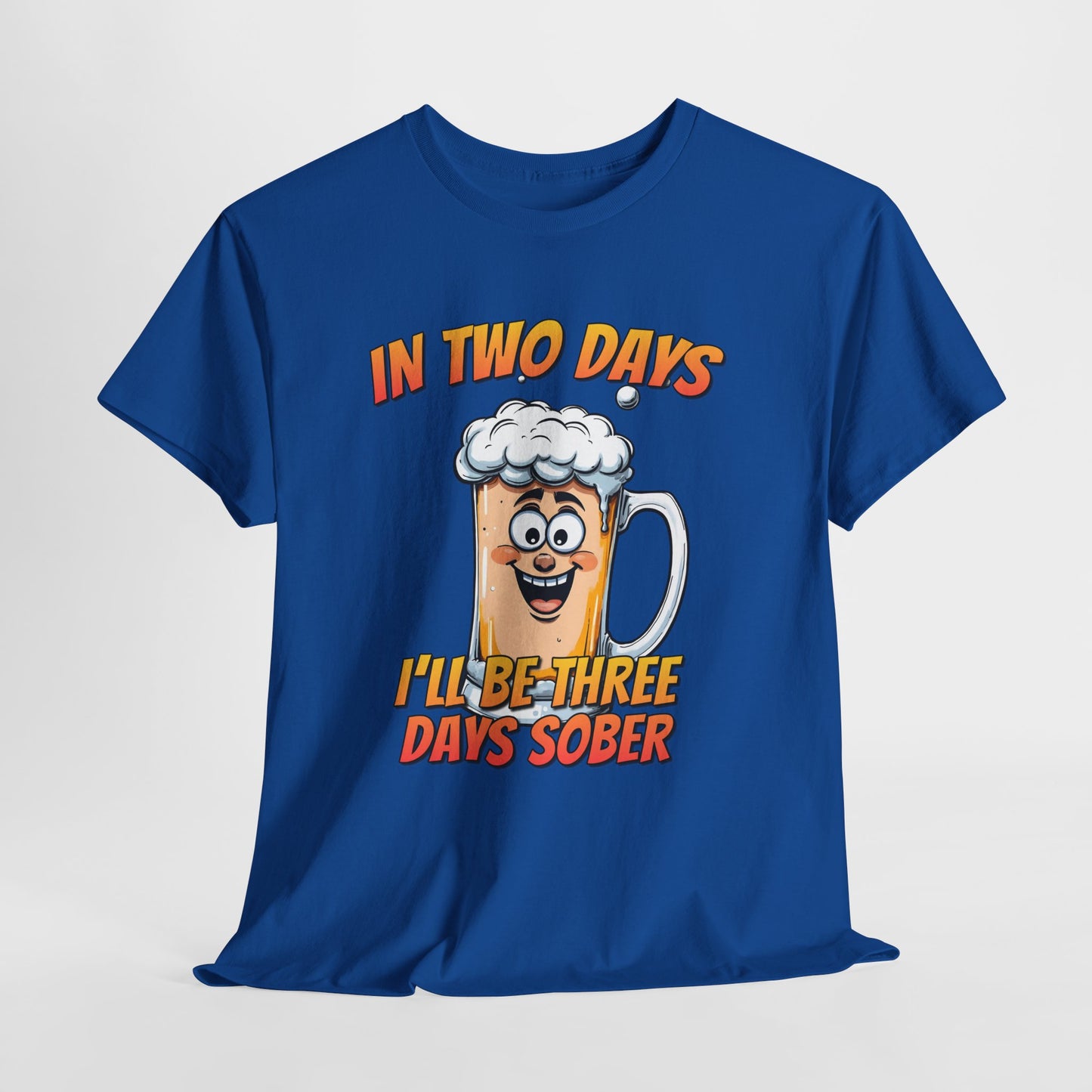 In Two Days Three Days Sober T-Shirt - Funny Beer Tee