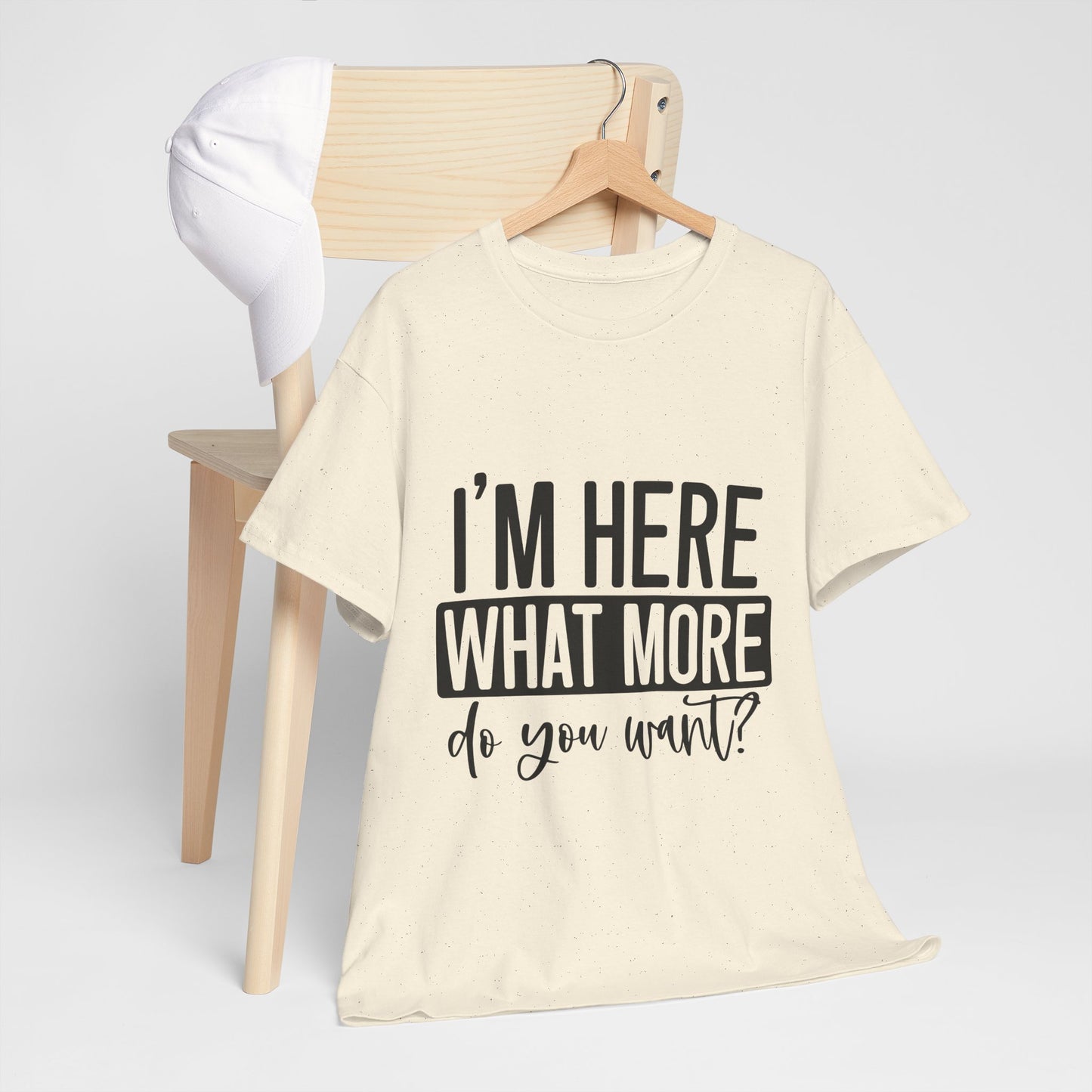 I'm Here What More Do You Want T-Shirt - Introvert Tee