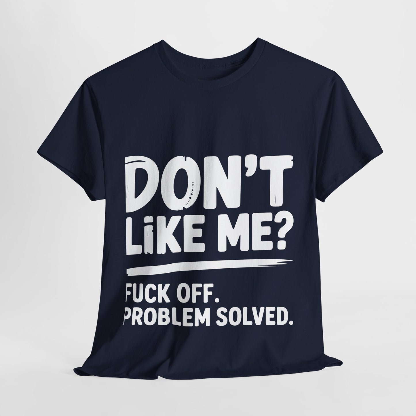 Don't Like Me? Fuck Off T-Shirt - Sarcastic Adult Tee
