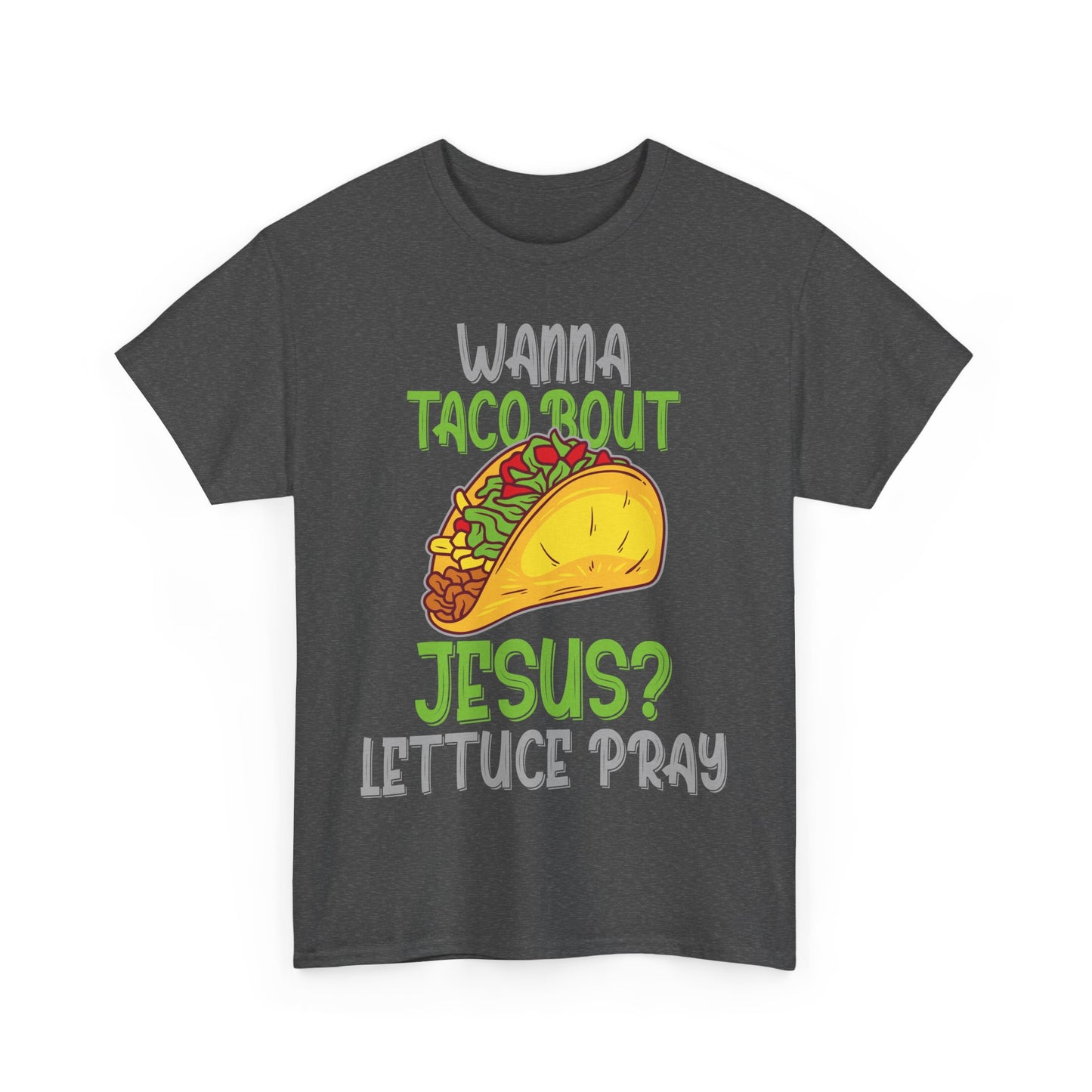 Wanna Taco ’Bout Jesus T-Shirt - Lettuce Pray Funny Christian Tee