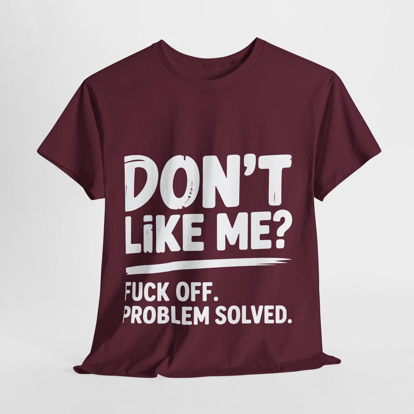 Don't Like Me? Fuck Off T-Shirt - Sarcastic Adult Tee