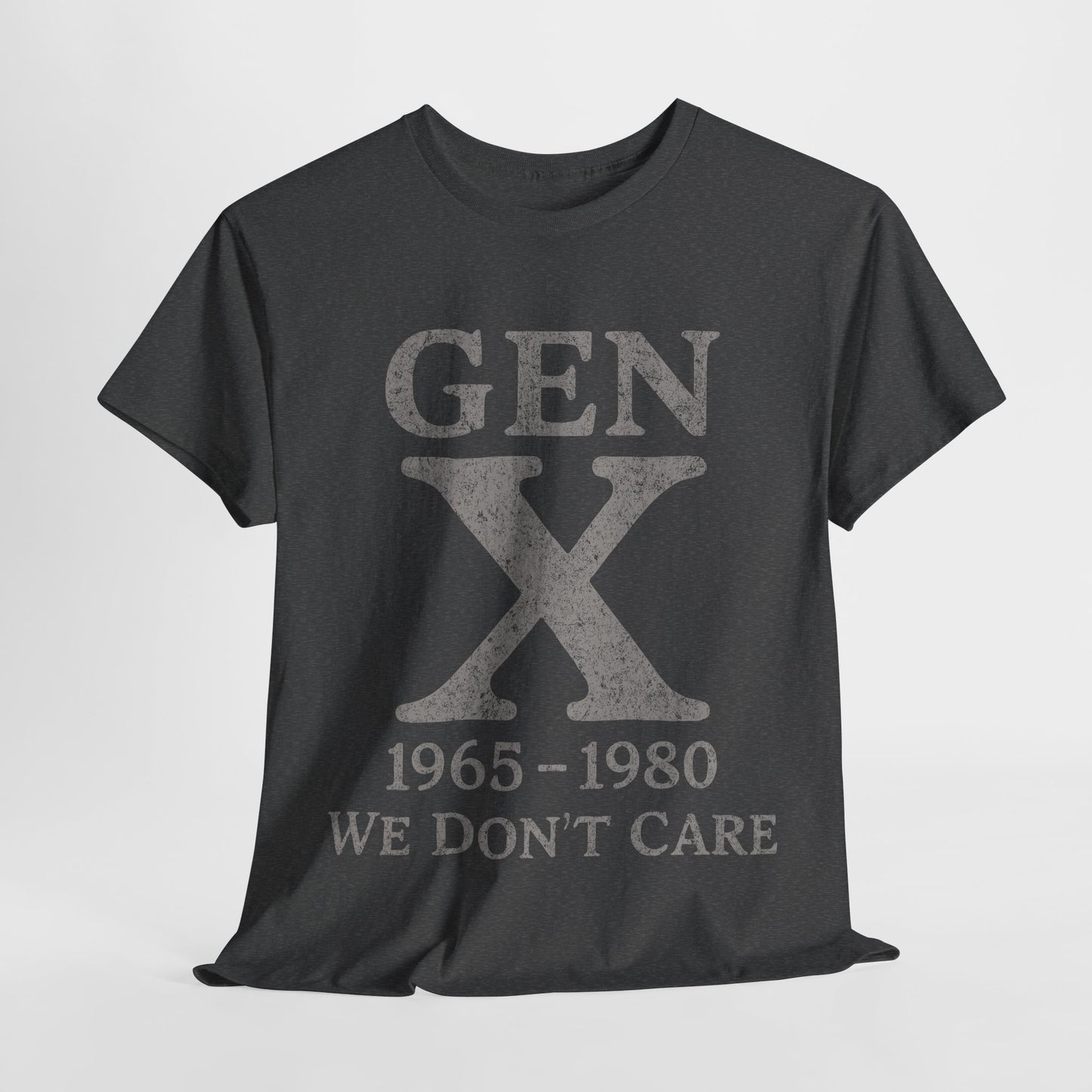 Gen X T-Shirt - 1965 - 1980 We Don't Care