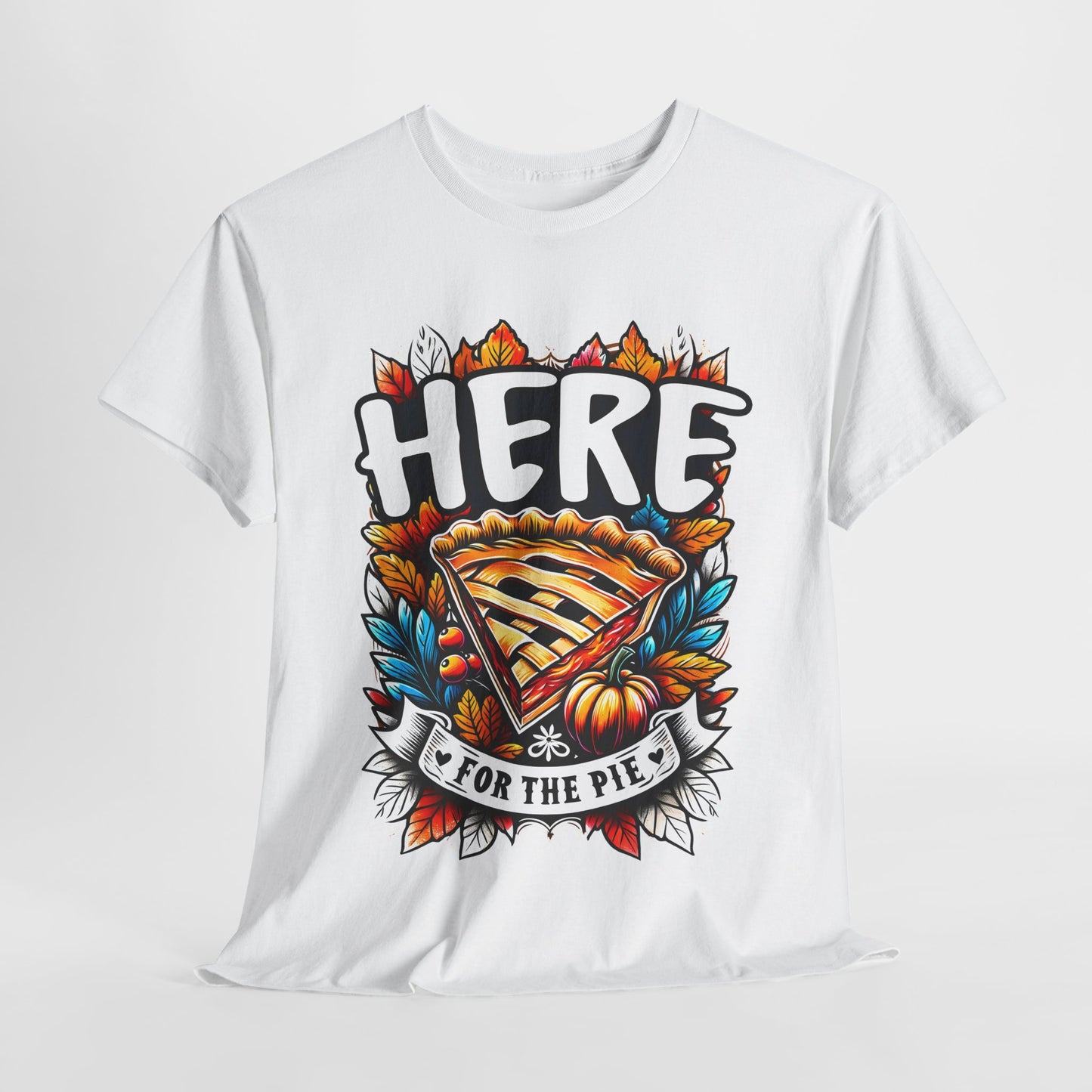 Here for the Pie T-Shirt - Funny Thanksgiving Dessert Tee