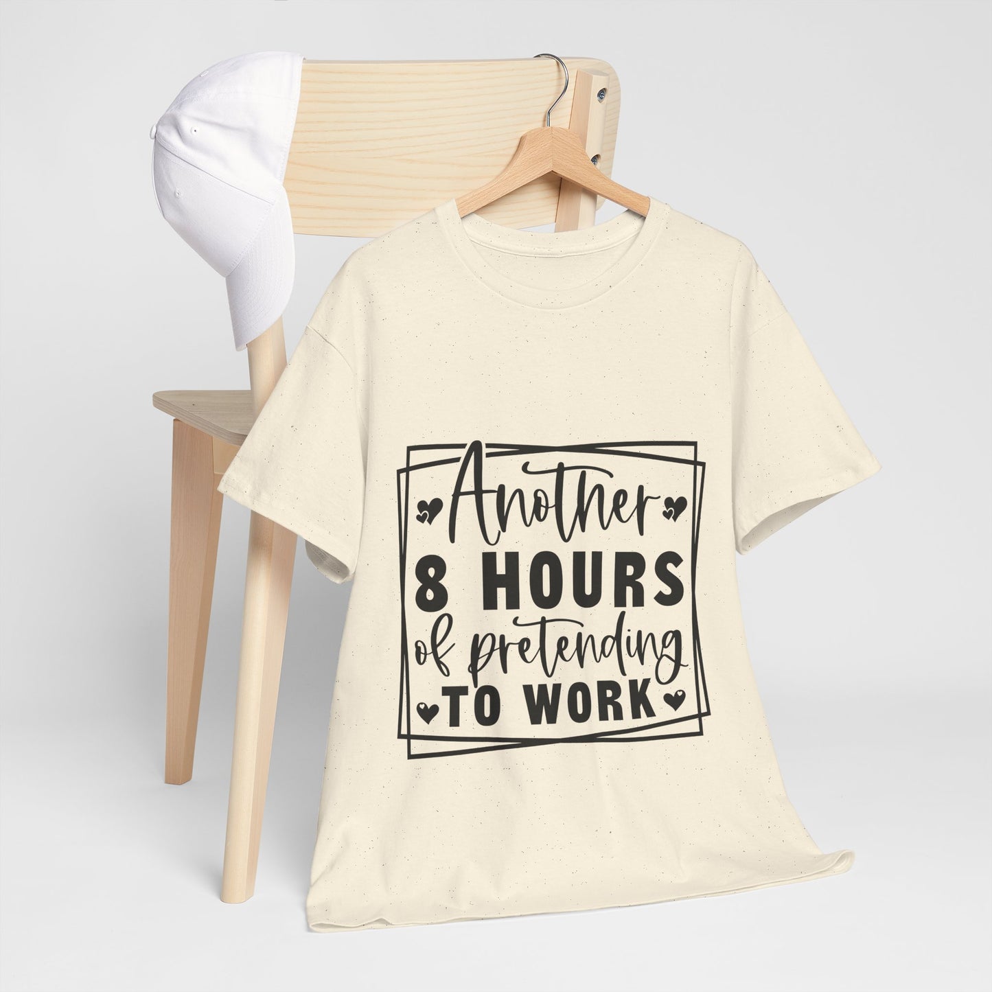 Another 8 Hours Pretending to Work Tee - Office Sarcasm
