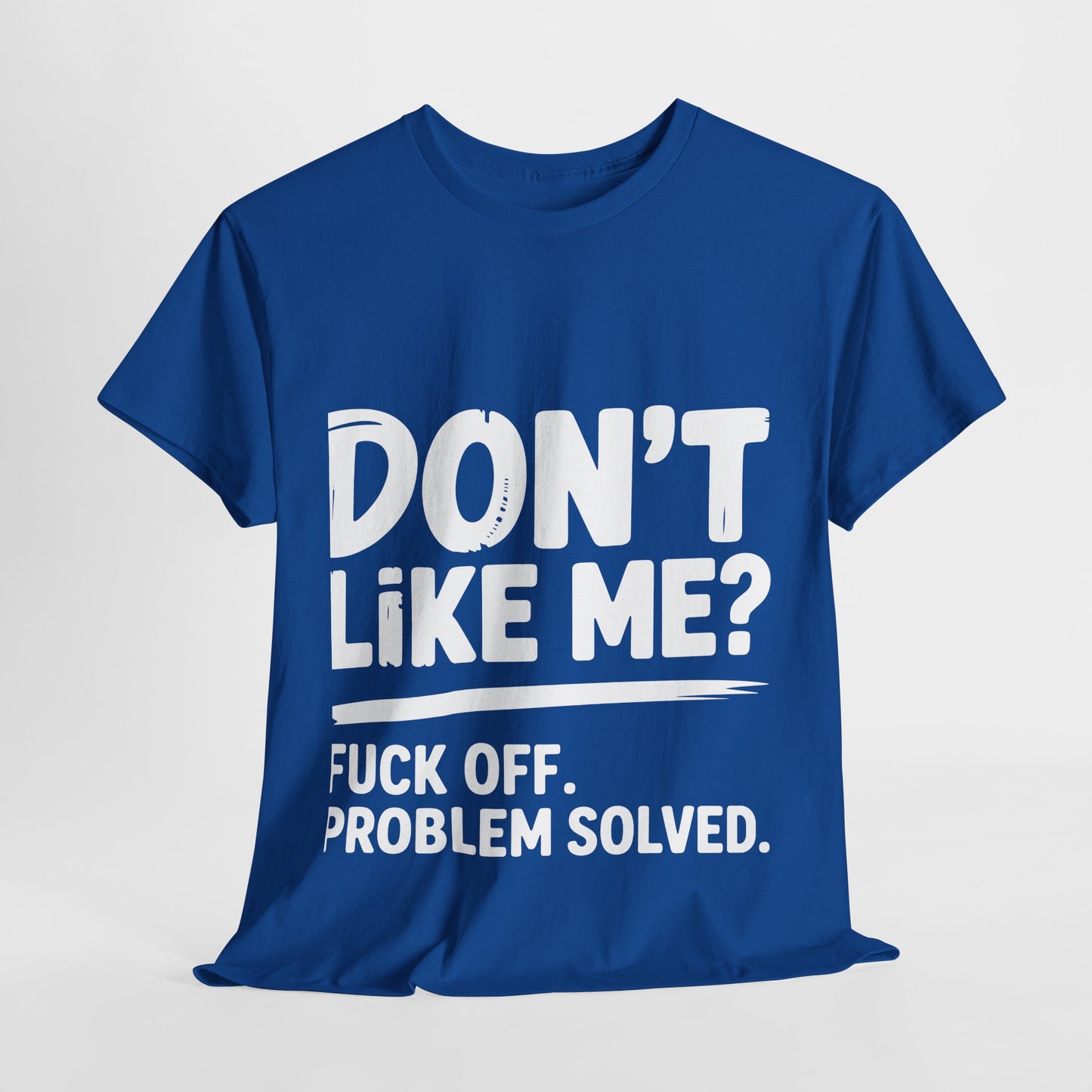 Don't Like Me? Fuck Off T-Shirt - Sarcastic Adult Tee