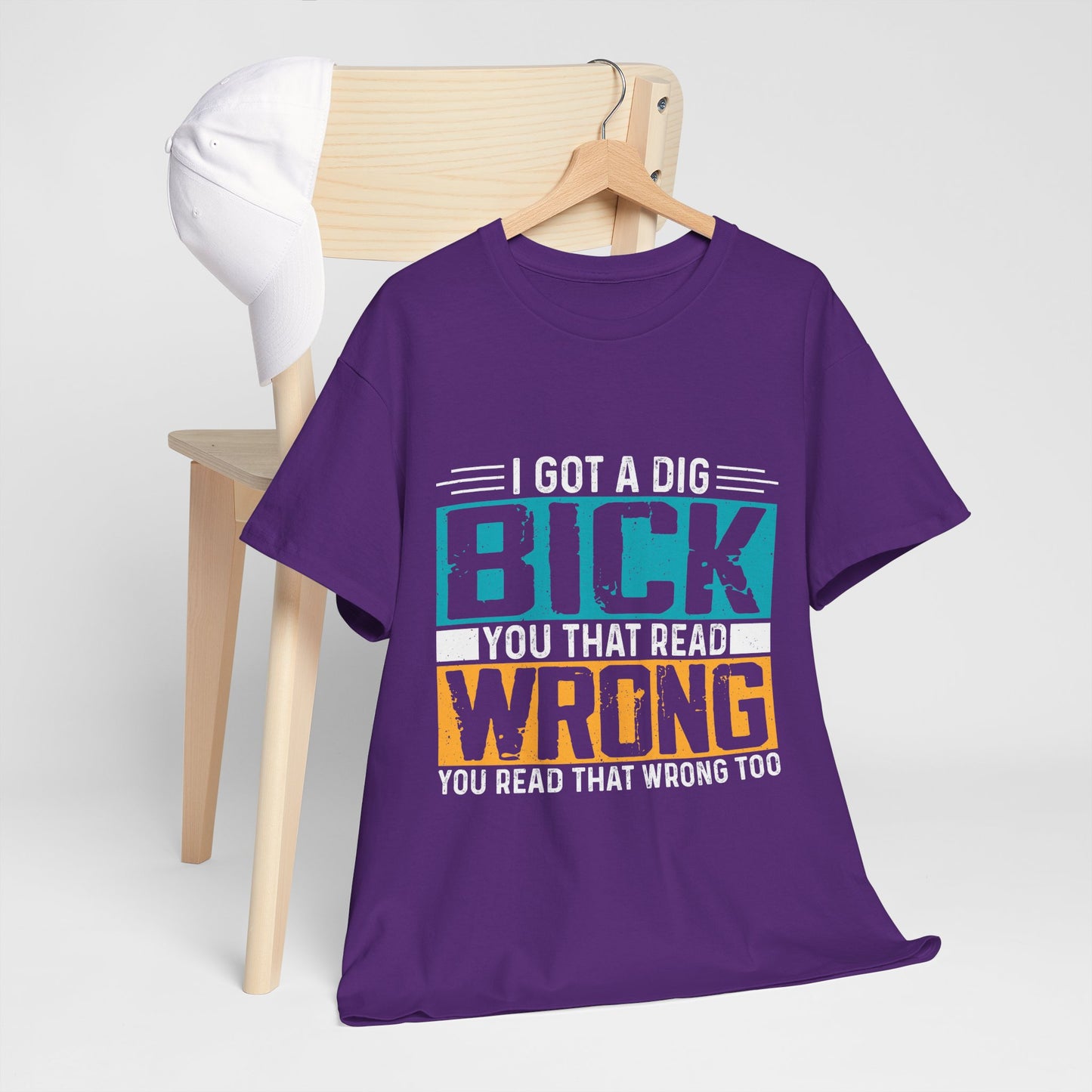 I Got a Dig Bick T-Shirt - You Read That Wrong Tee