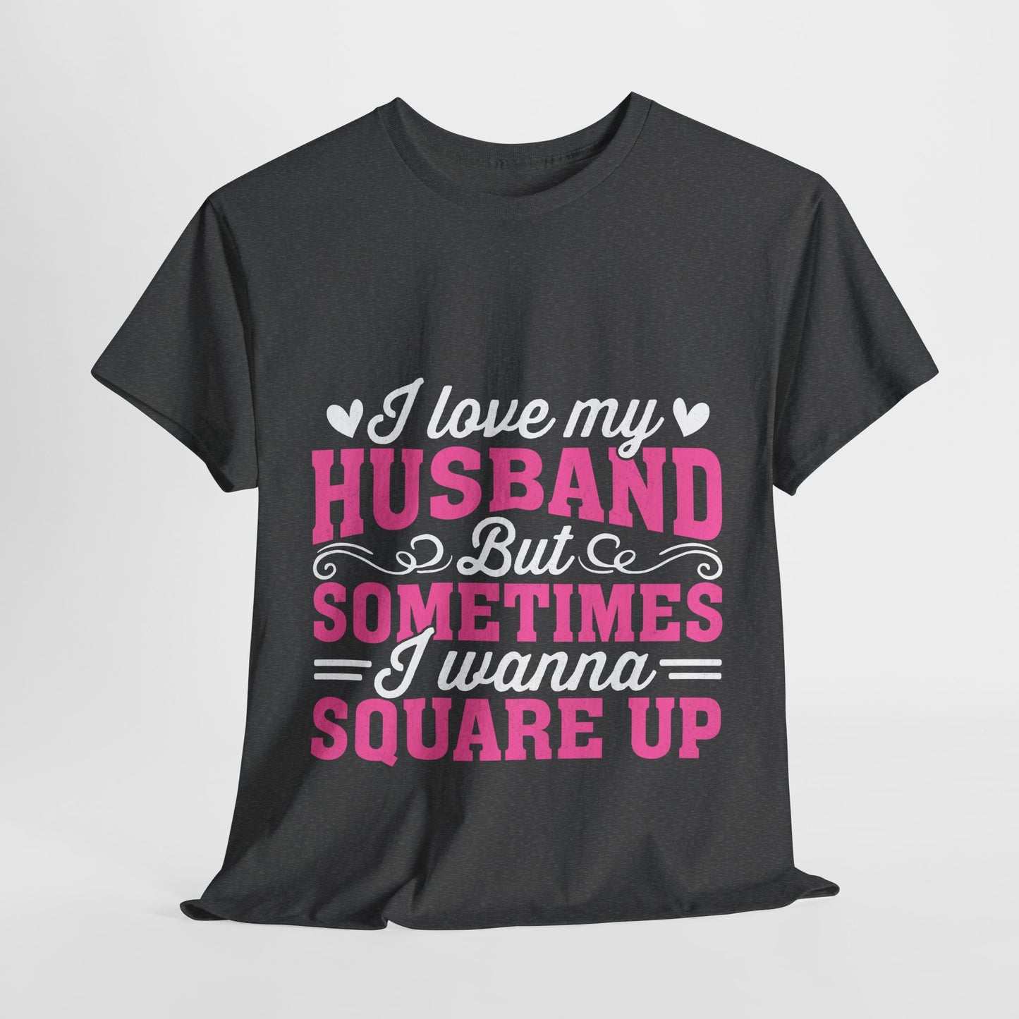 I Love My Husband Square Up T-Shirt - Funny Wife Tee