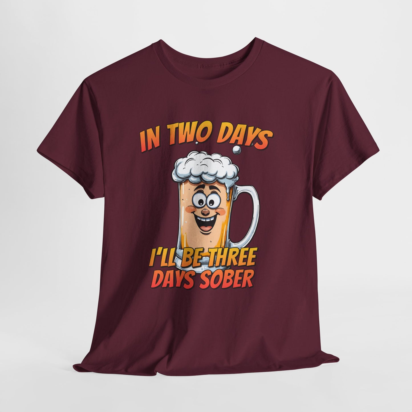 In Two Days Three Days Sober T-Shirt - Funny Beer Tee