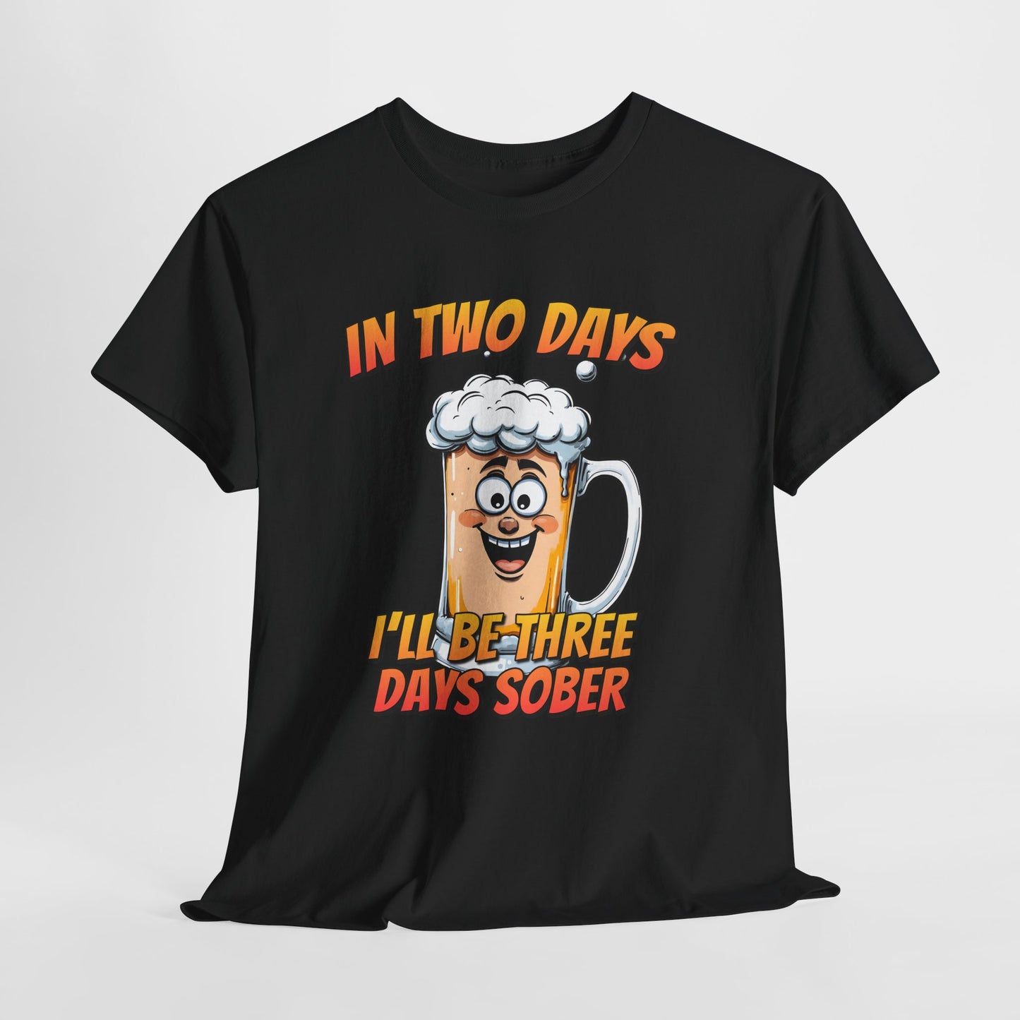 In Two Days Three Days Sober T-Shirt - Funny Beer Tee