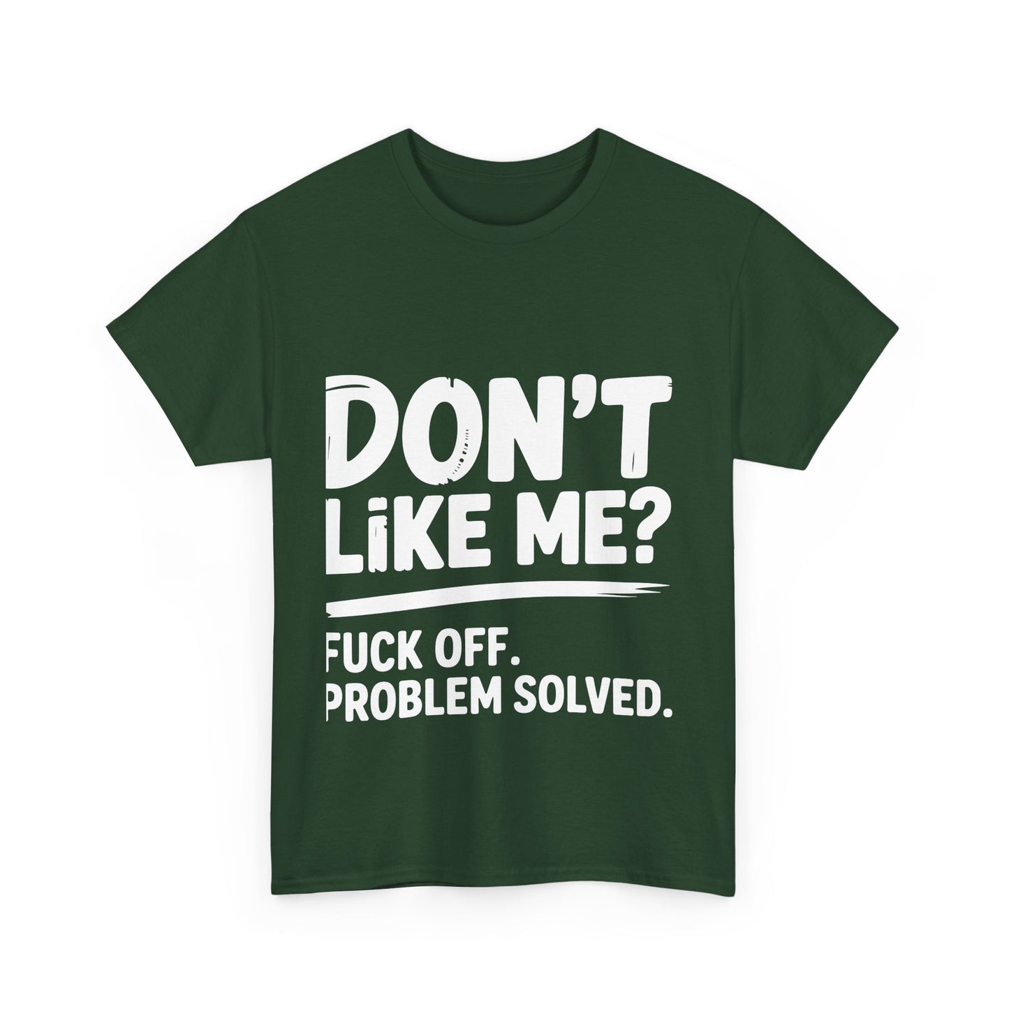 Don't Like Me? Fuck Off T-Shirt - Sarcastic Adult Tee