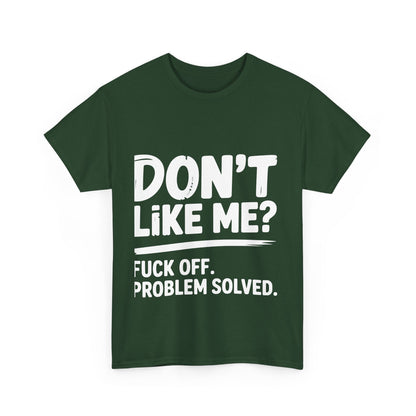 Don't Like Me? Fuck Off T-Shirt - Sarcastic Adult Tee