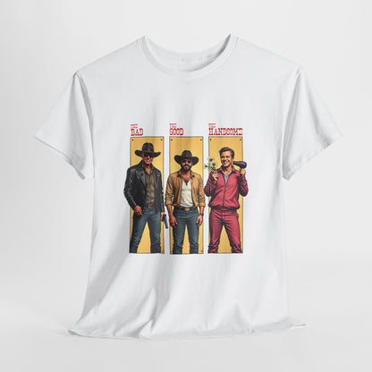 The Bad, The Good, The Handsome - Funny Western Parody T-Shirt