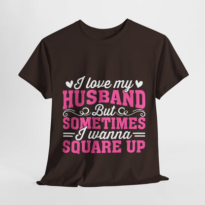 I Love My Husband Square Up T-Shirt - Funny Wife Tee