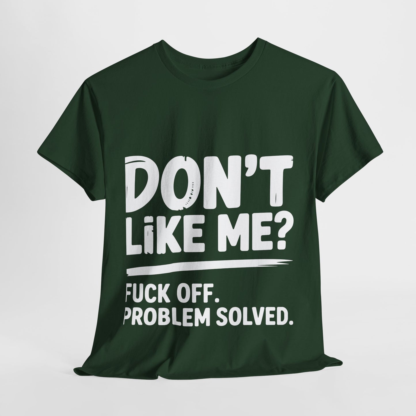 Don't Like Me? Fuck Off T-Shirt - Sarcastic Adult Tee