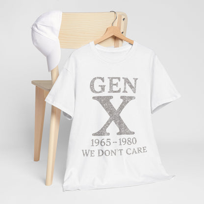 Gen X T-Shirt - 1965 - 1980 We Don't Care
