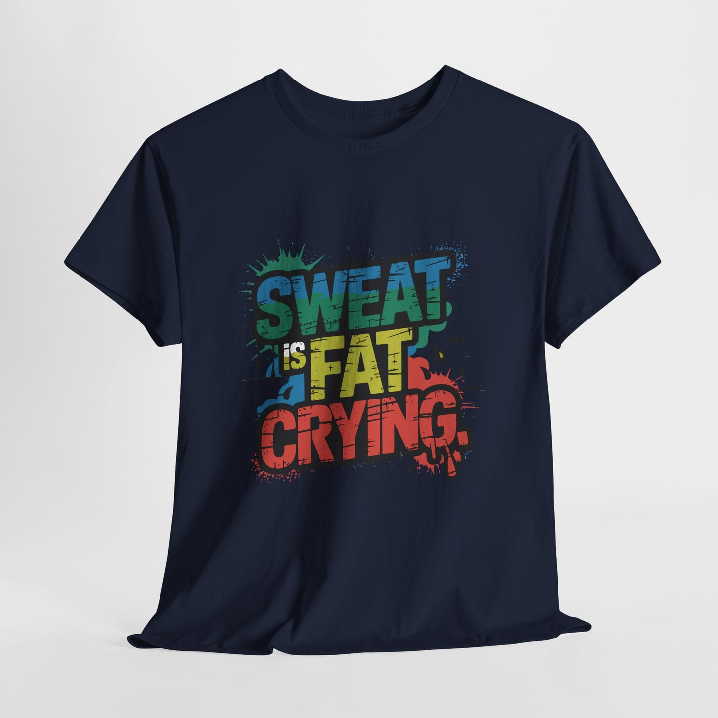 Sweat Is Fat Crying Shirt - Funny Gym Motivation Tee