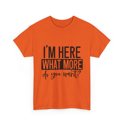 I'm Here What More Do You Want T-Shirt - Introvert Tee
