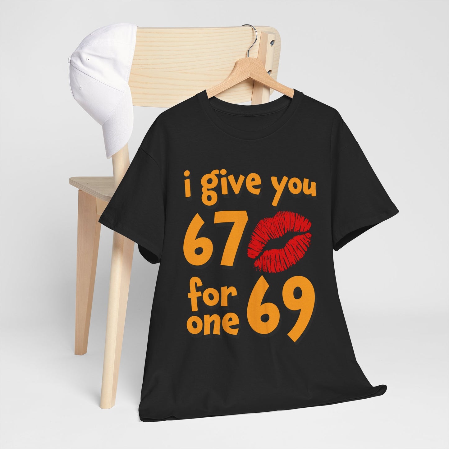 I Give You 67 for One 69 Shirt - Flirty Adult Humor Tee