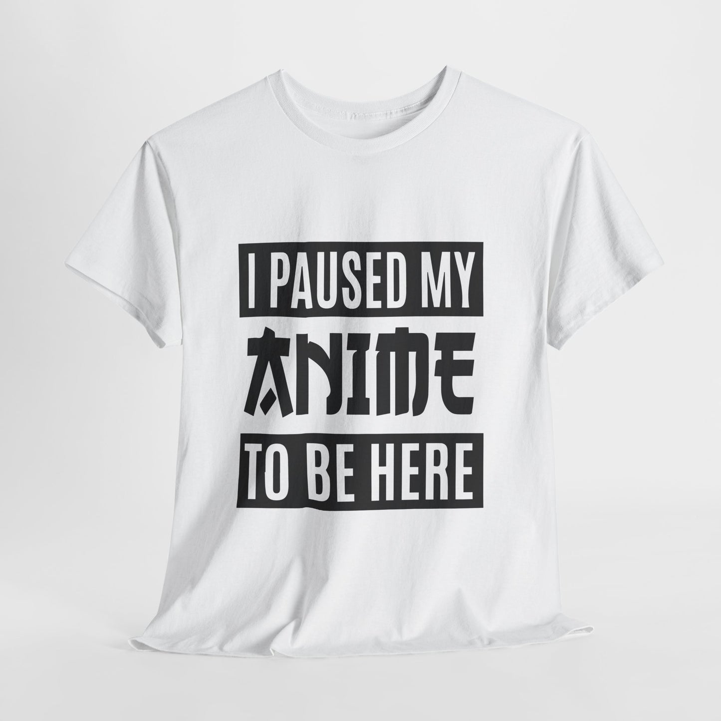 I Paused My Anime To Be Here Shirt - Otaku Text Tee