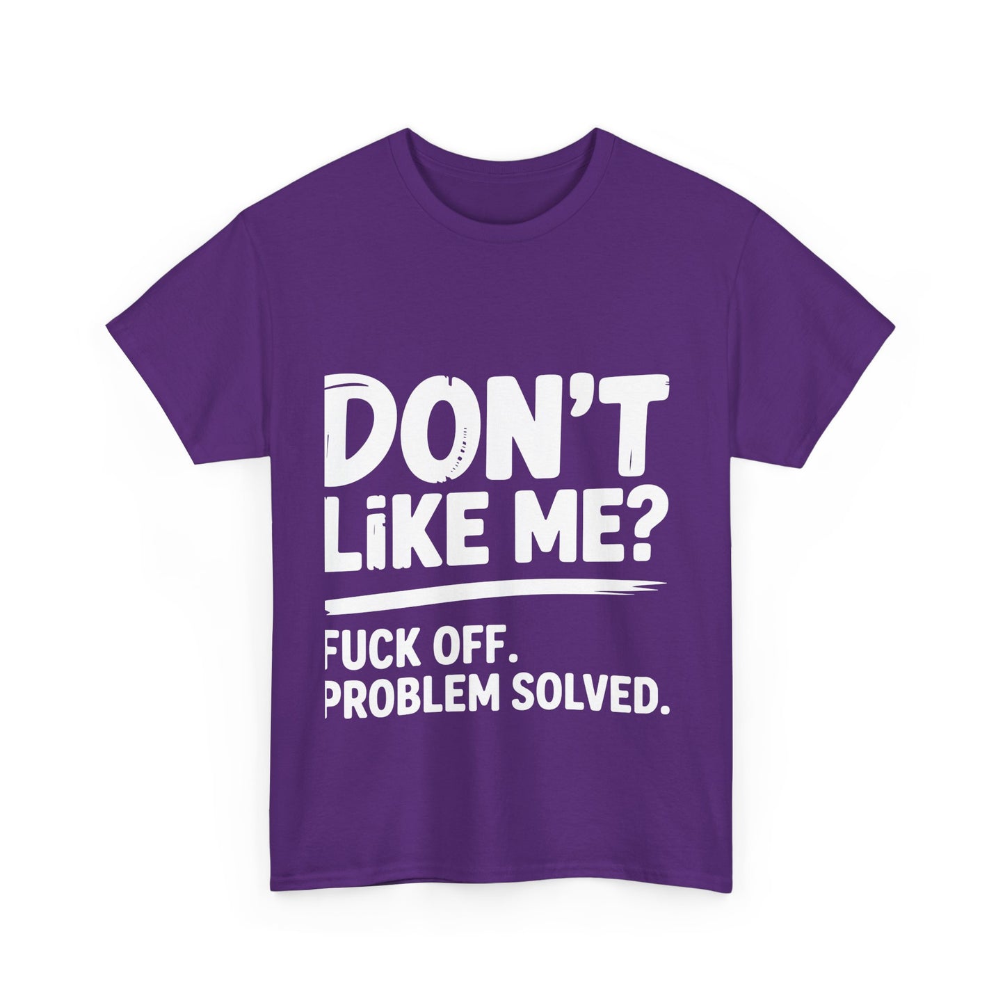 Don't Like Me? Fuck Off T-Shirt - Sarcastic Adult Tee