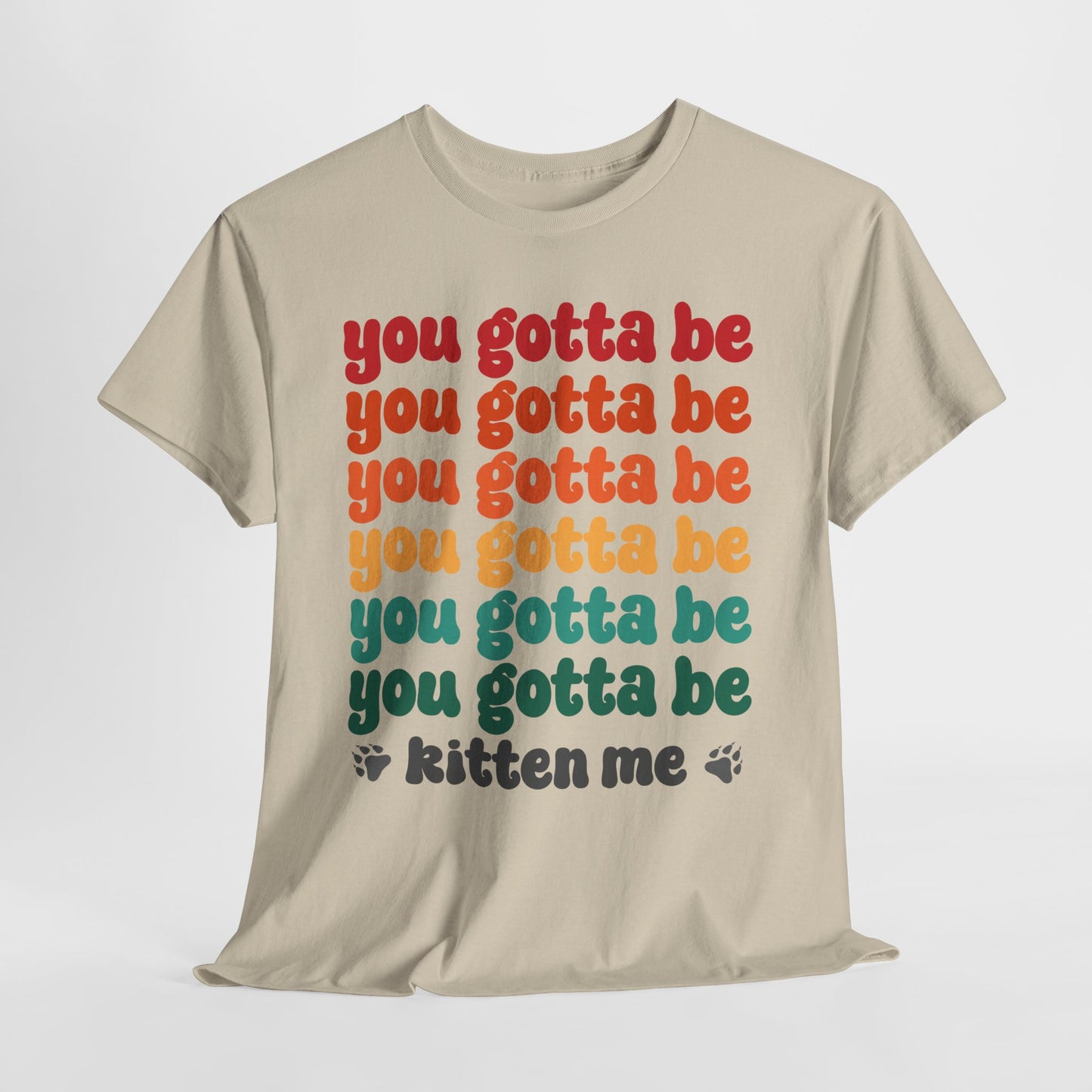 You Gotta Be Kitten Me T-Shirt - Funny Retro Cat Pun Tee