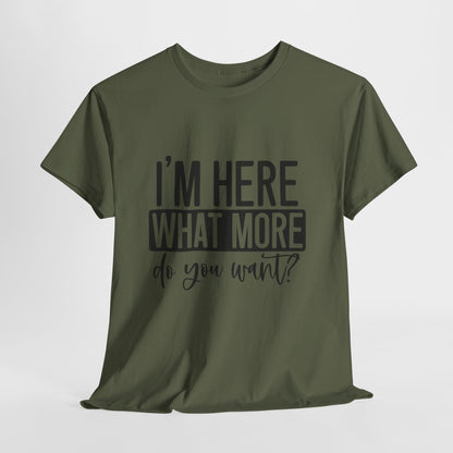 I'm Here What More Do You Want T-Shirt - Introvert Tee