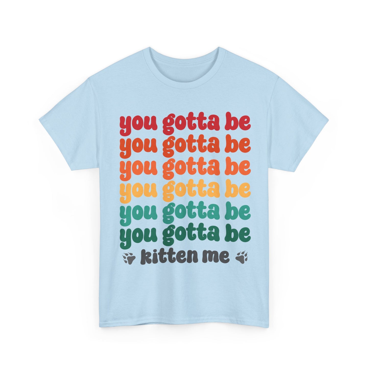 You Gotta Be Kitten Me T-Shirt - Funny Retro Cat Pun Tee