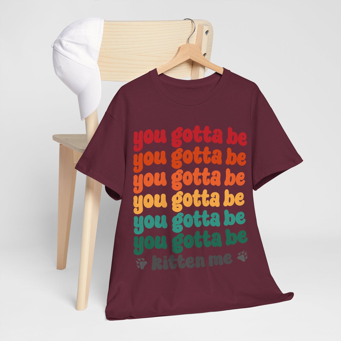 You Gotta Be Kitten Me T-Shirt - Funny Retro Cat Pun Tee