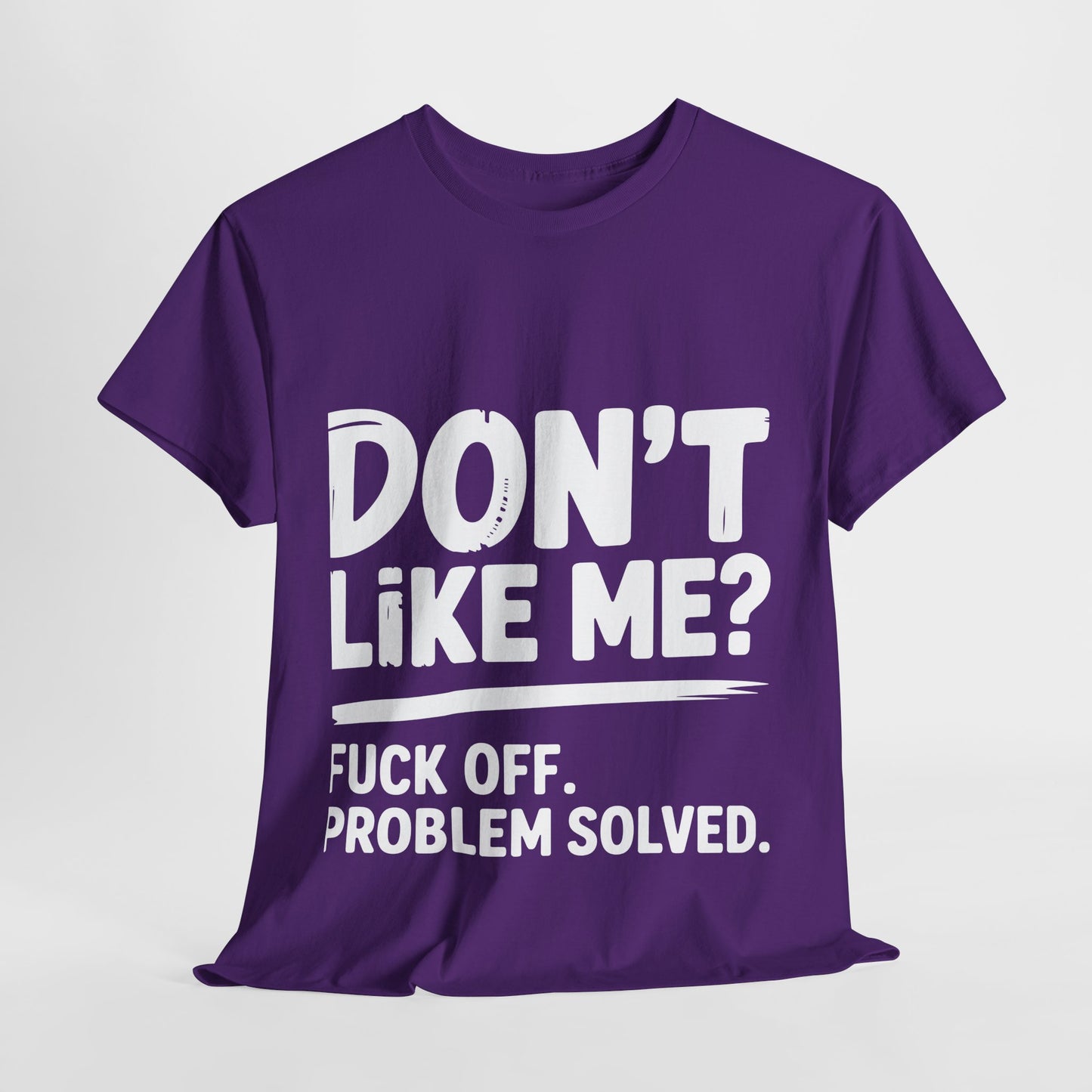 Don't Like Me? Fuck Off T-Shirt - Sarcastic Adult Tee