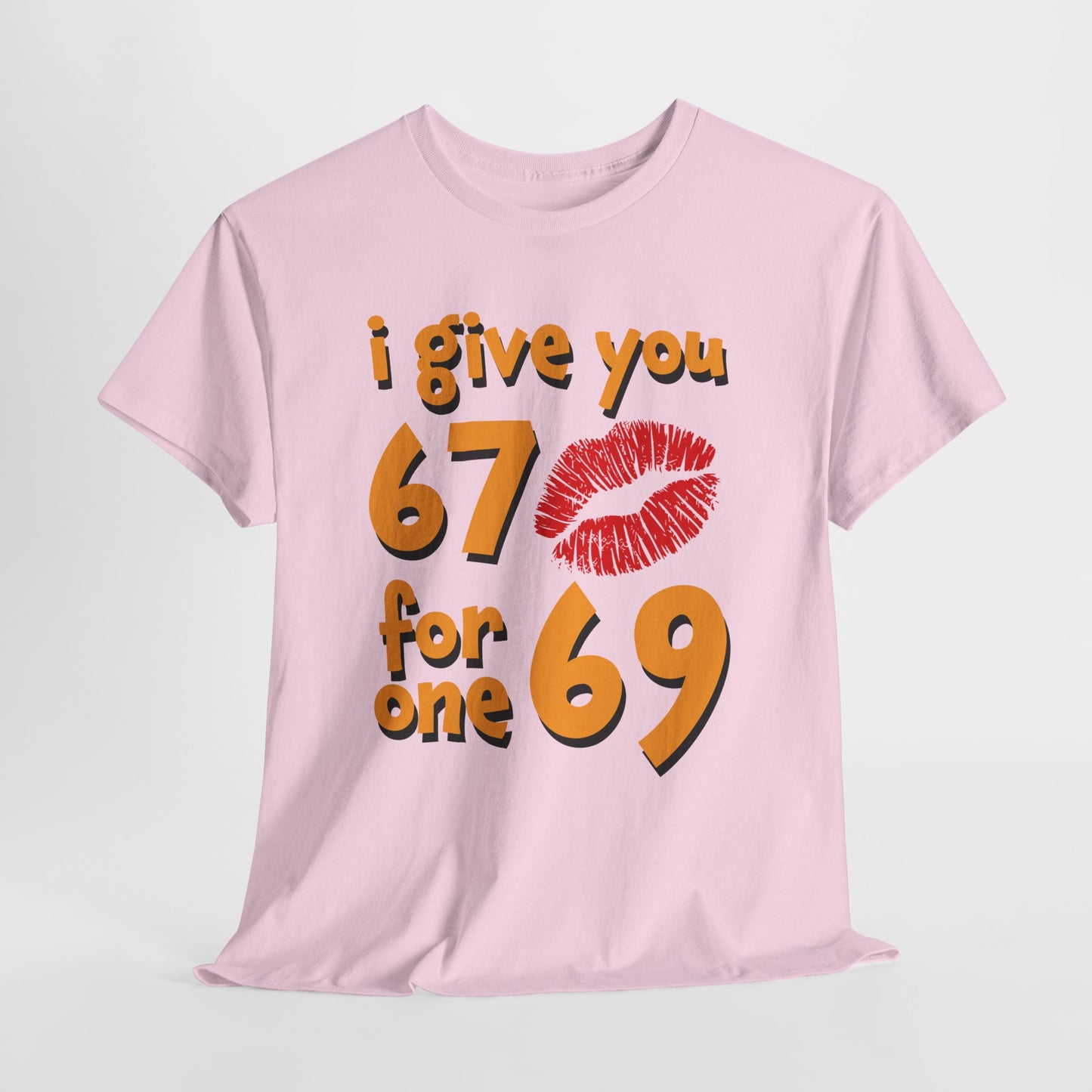 I Give You 67 for One 69 Shirt - Flirty Adult Humor Tee