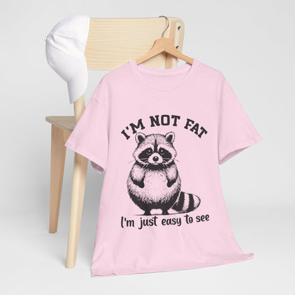 I’m Not Fat I’m Just Easy to See Shirt – Funny Raccoon Tee