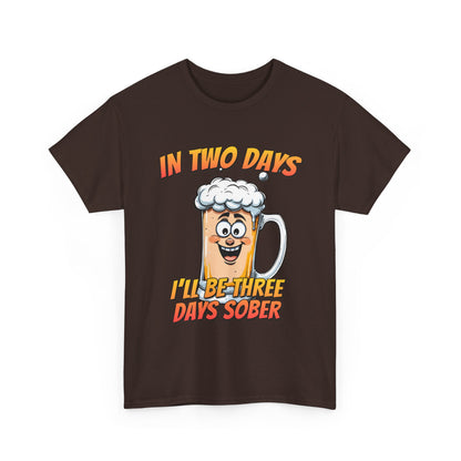 In Two Days Three Days Sober T-Shirt - Funny Beer Tee
