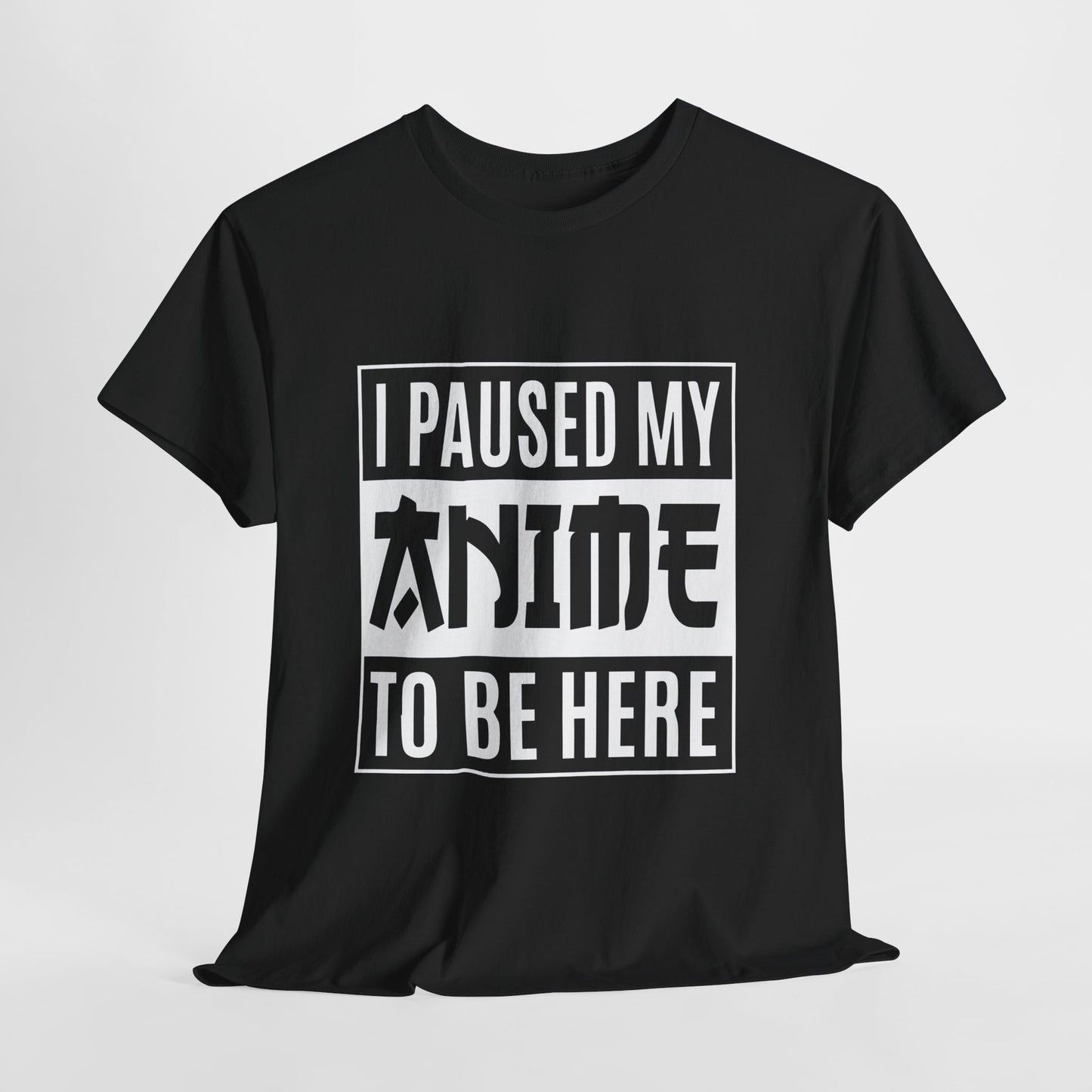 I Paused My Anime To Be Here Shirt - Otaku Text Tee